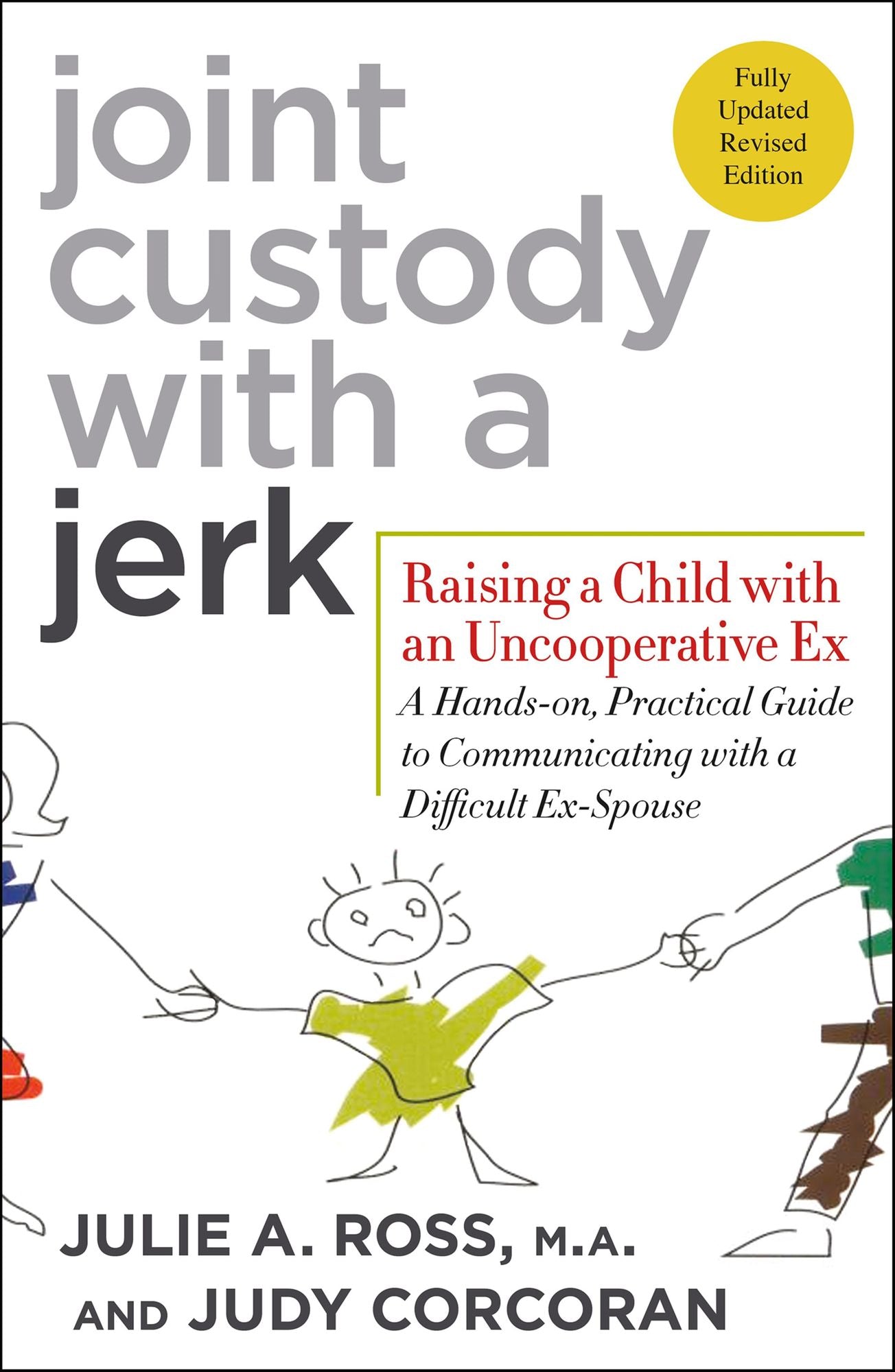 Joint Custody with a Jerk: Raising a Child with an Uncooperative Ex: A Hands-on, Practical Guide to Communicating with a Difficult Ex-Spouse