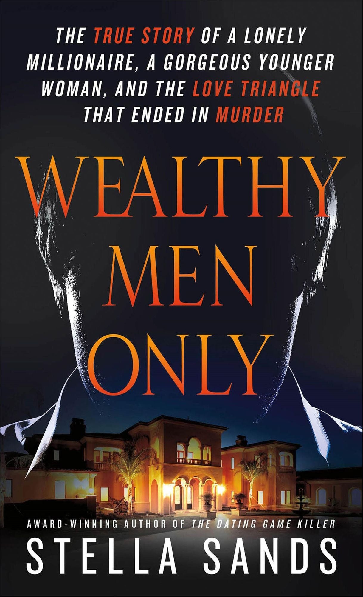 Wealthy Men Only: The True Story of a Lonely Millionaire, a Gorgeous Younger Woman, and the Love Triangle that Ended in Murder