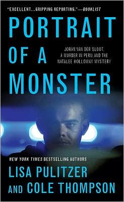 Portrait of a Monster: Joran van der Sloot, a Murder in Peru, and the Natalee Holloway Mystery