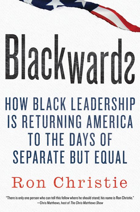 Blackwards: How Black Leadership Is Returning America to the Days of Separate but Equal