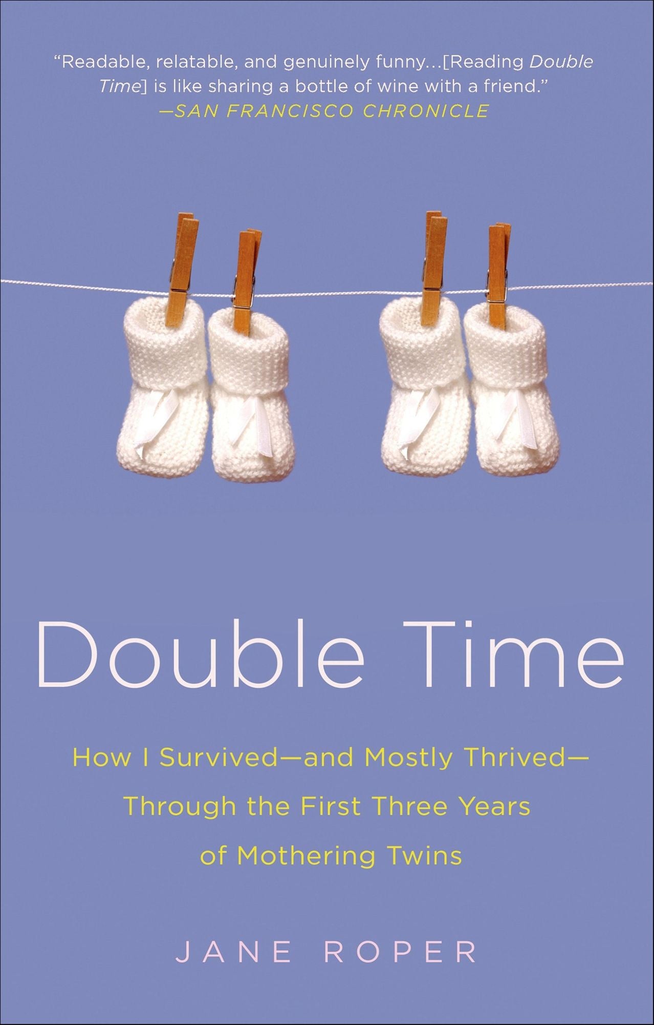 Double Time: How I Survived-and Mostly Thrived-Through the First Three Years of Mothering Twins