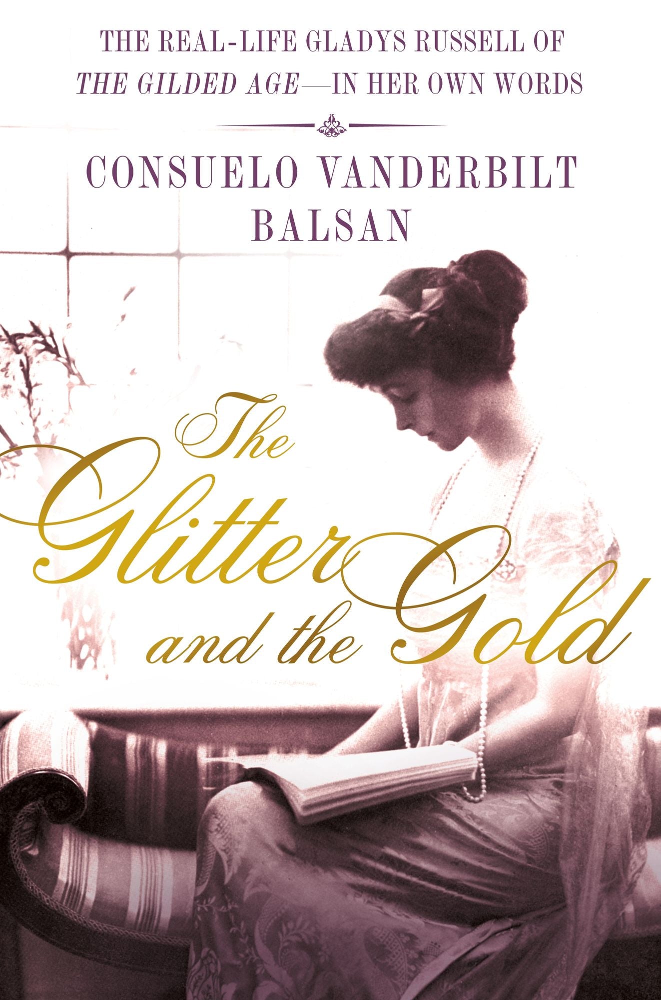 The Glitter and the Gold: The Real-Life Gladys Russell of "The Gilded Age"-in Her Own Words