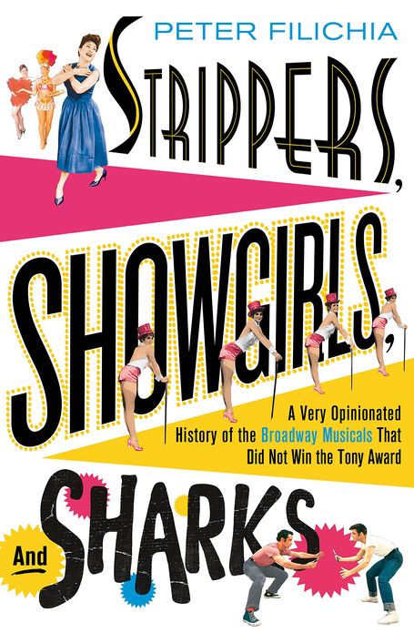 Strippers, Showgirls, and Sharks: A Very Opinionated History of the Broadway Musicals That Did Not Win the Tony Award