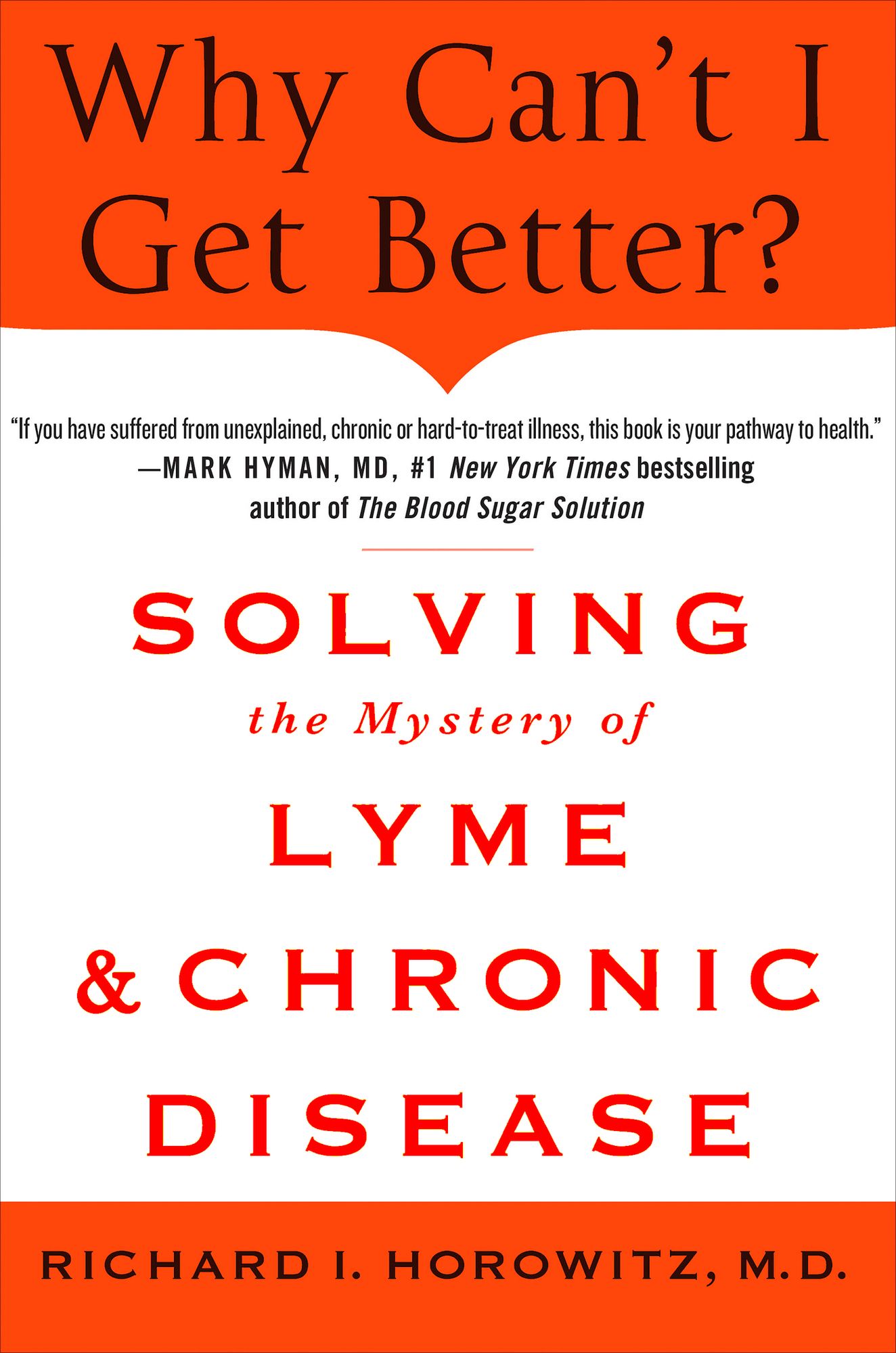 Why Can't I Get Better?: Solving the Mystery of Lyme and Chronic Disease