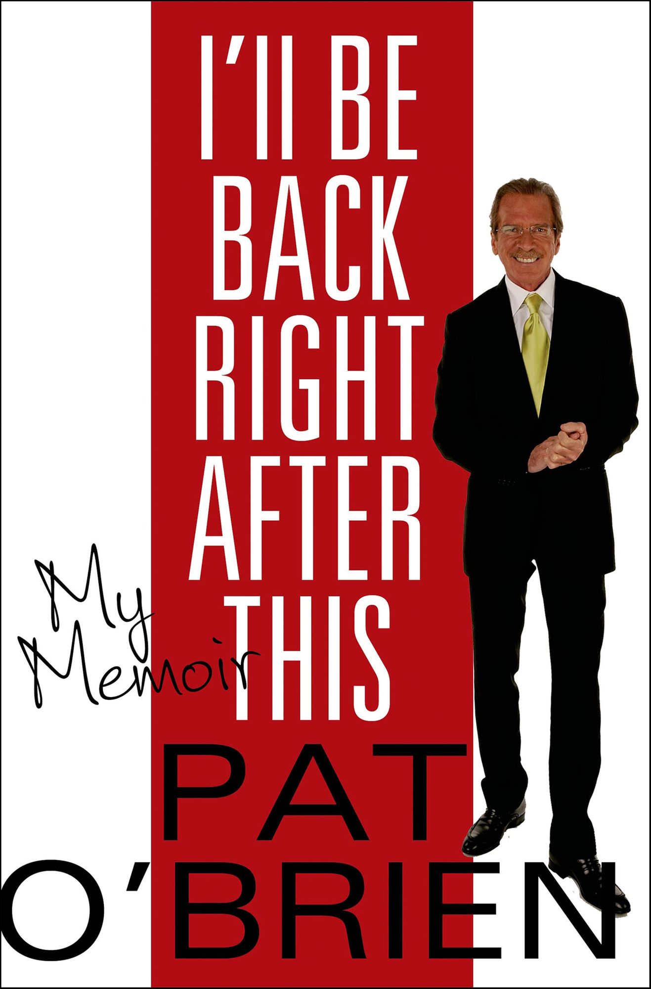 I'll Be Back Right After This: My Memoir
