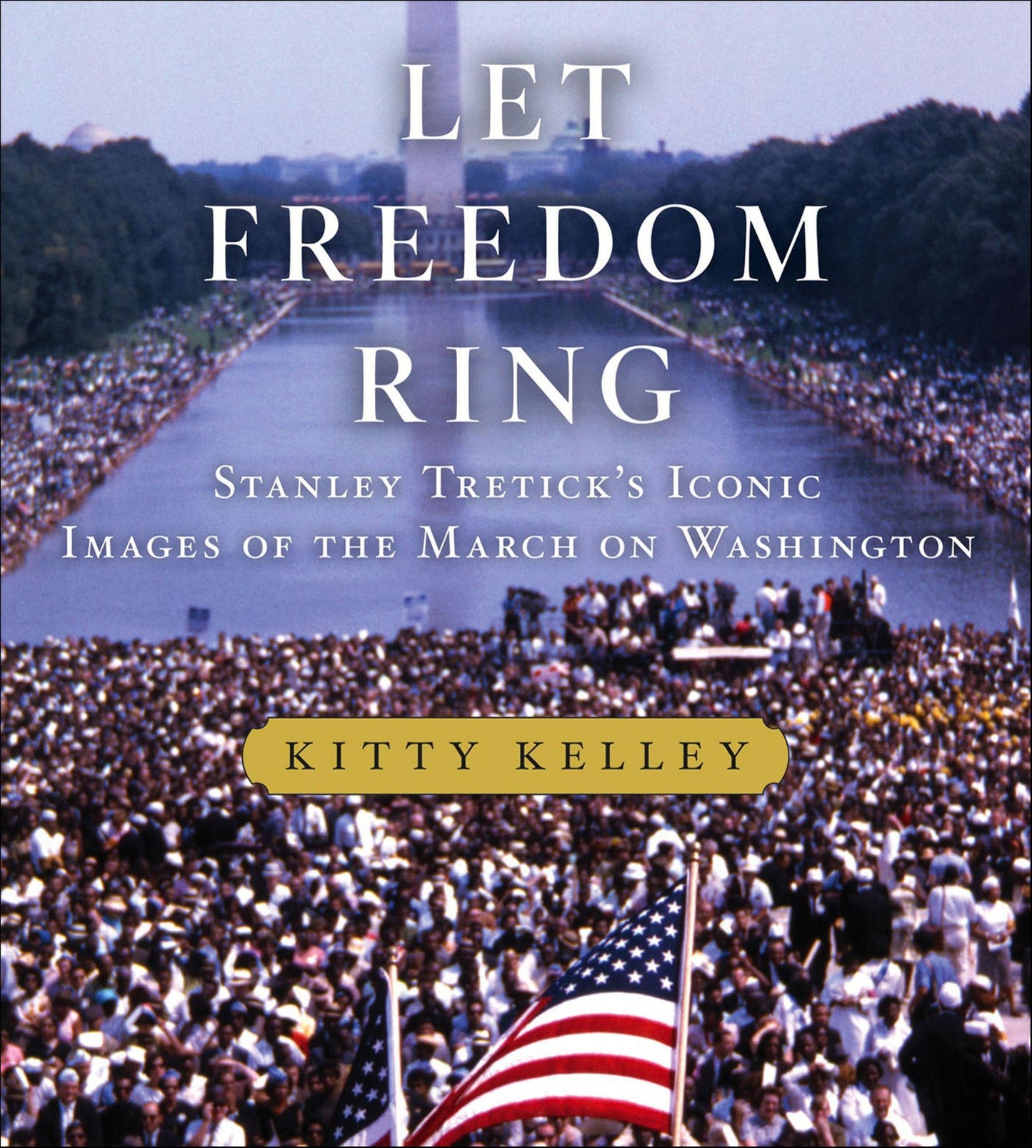 Let Freedom Ring: Stanley Tretick's Iconic Images of the March on Washington