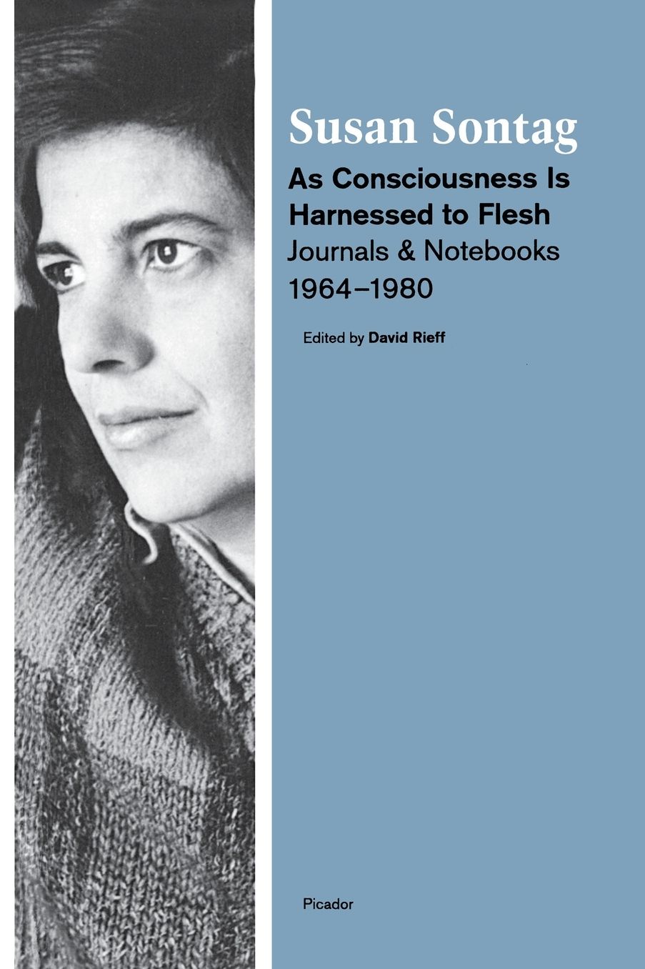 As Consciousness Is Harnessed to Flesh: Journals and Notebooks, 1964--1980