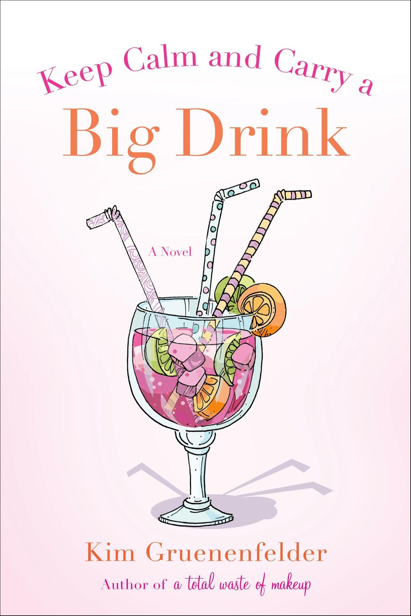 Keep Calm and Carry a Big Drink: A Novel