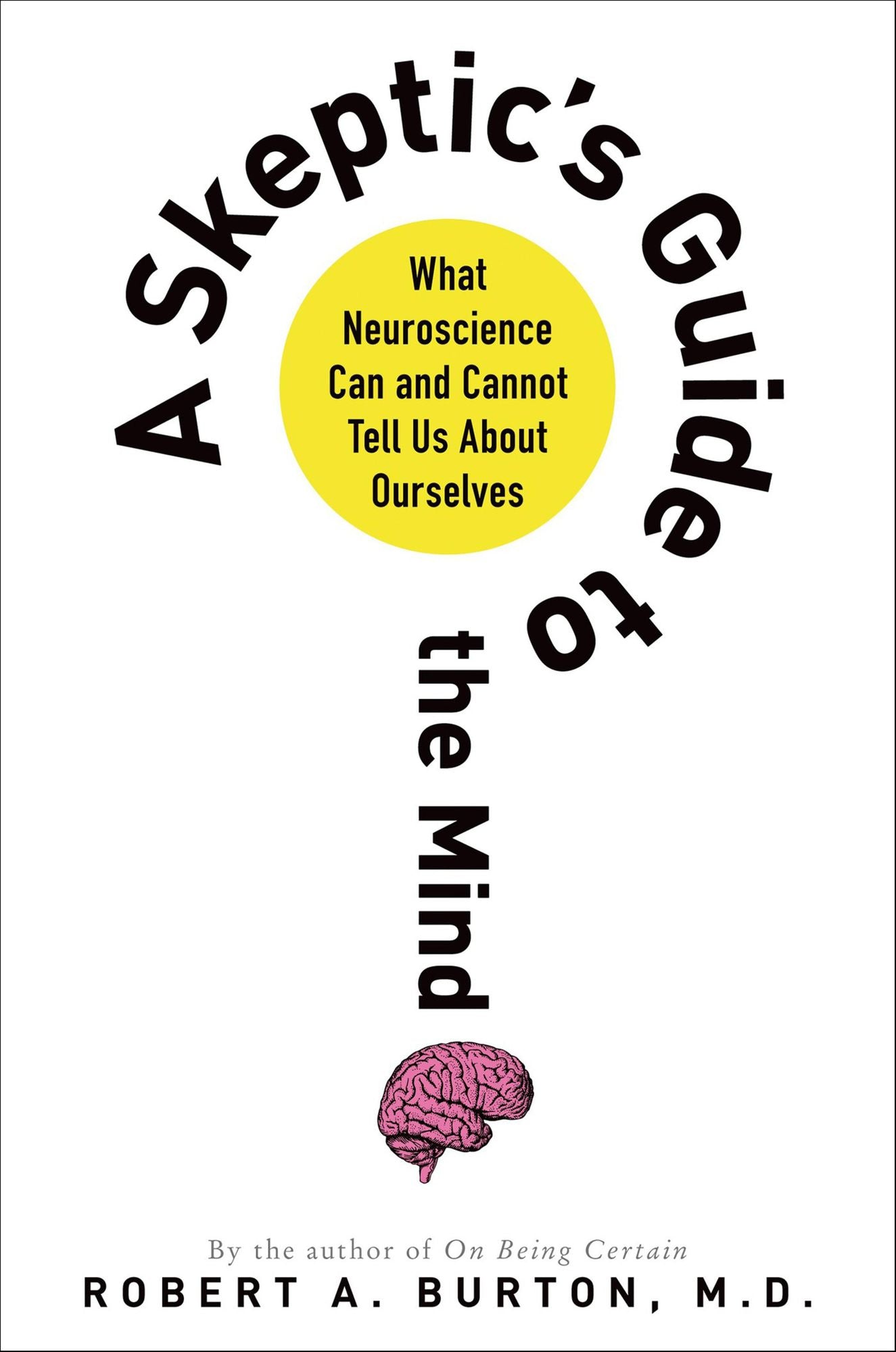 A Skeptic's Guide to the Mind: What Neuroscience Can and Cannot Tell Us About Ourselves