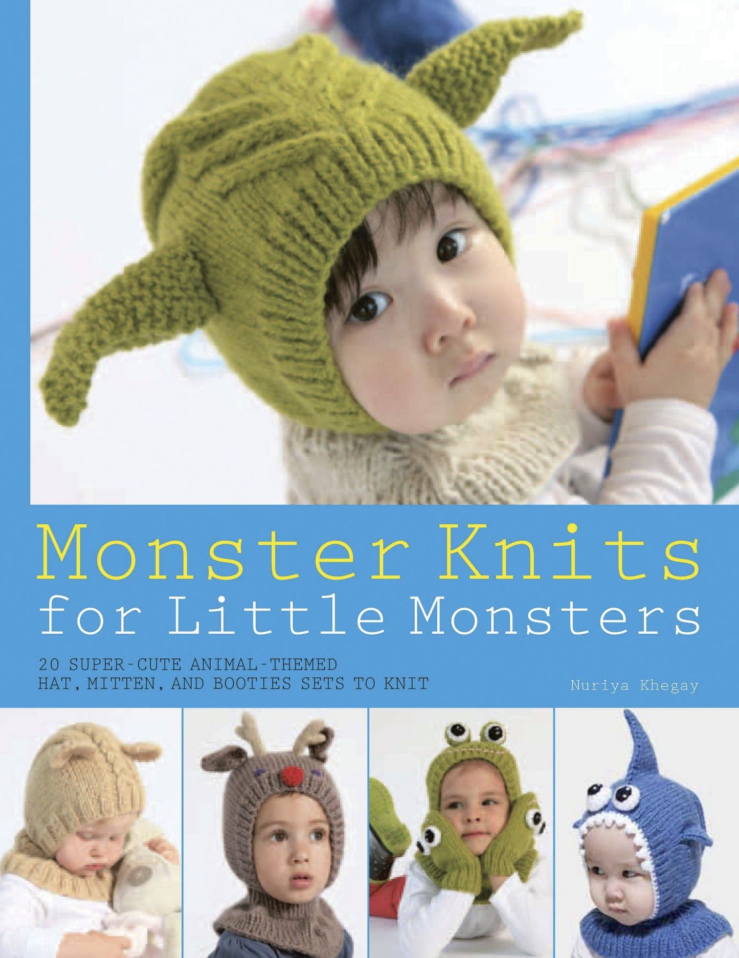 Monster Knits for Little Monsters: 20 Super-Cute Animal-Themed Hat, Mitten, and Bootie Sets to Knit
