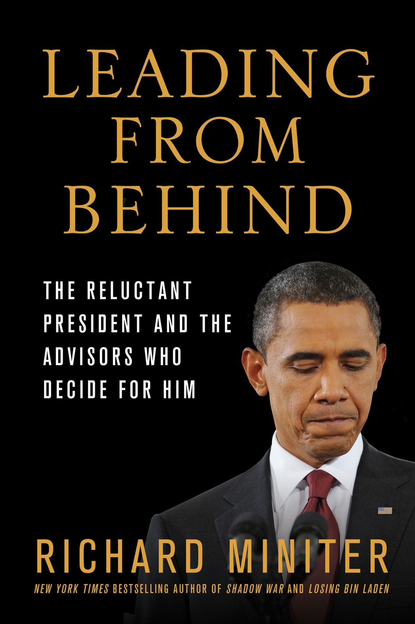 Leading from Behind: The Reluctant President and the Advisors Who Decide for Him