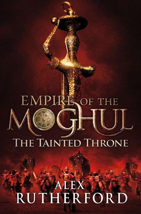 The Tainted Throne: Empires of the Moghul: Book IV