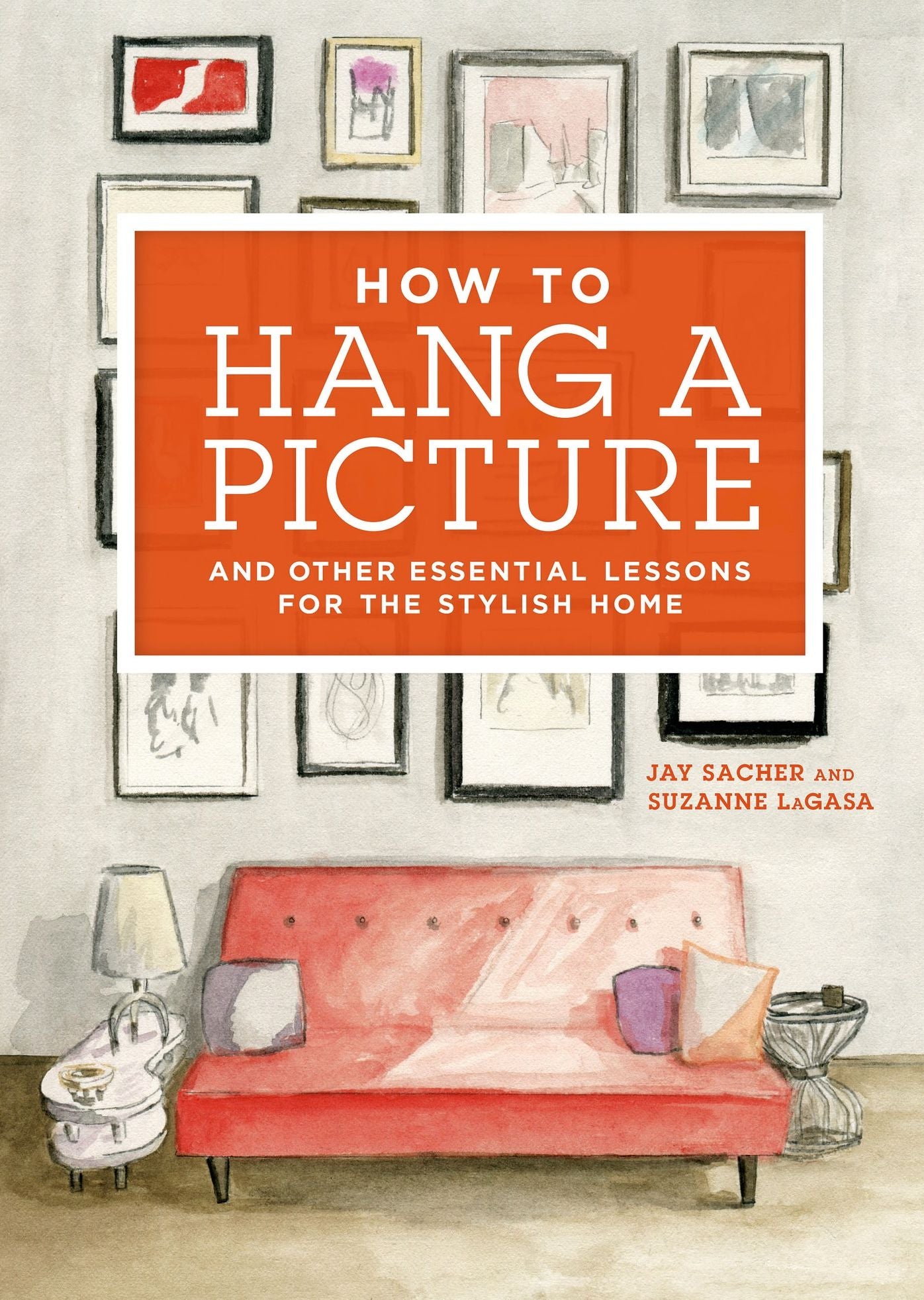 How to Hang a Picture: And Other Essential Lessons for the Stylish Home
