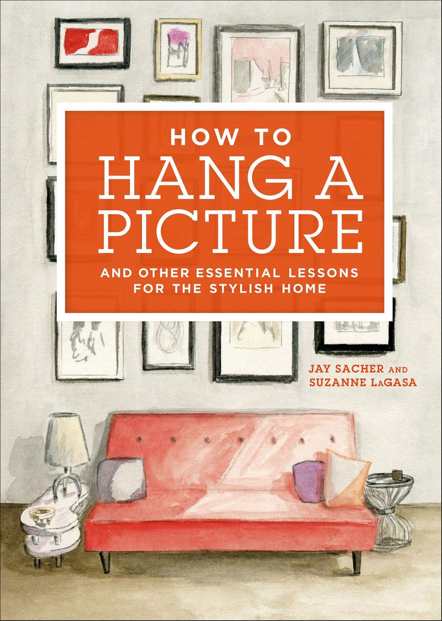 How to Hang a Picture: And Other Essential Lessons for the Stylish Home