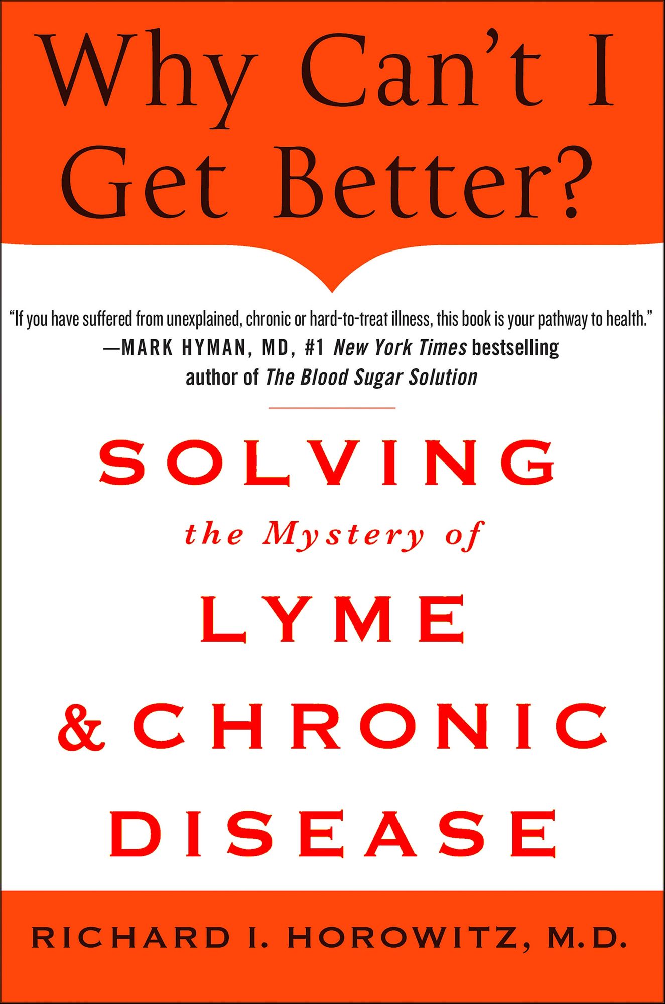 Why Can't I Get Better?: Solving the Mystery of Lyme & Chronic Disease