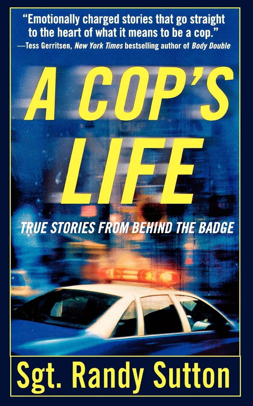 A Cop's Life: True Stories from Behind the Badge