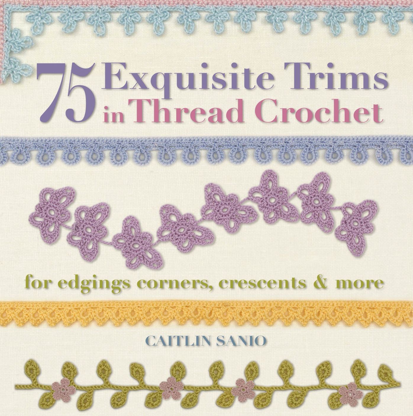 75 Exquisite Trims in Thread Crochet: For Edgings, Corners, Crescents & More