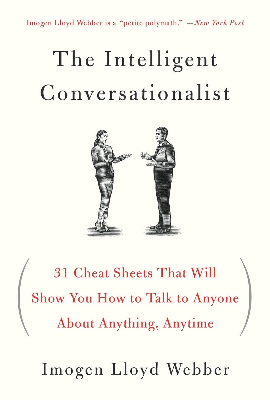 The Intelligent Conversationalist: 31 Cheat Sheets That Will Show You How to Talk to Anyone About Anything, Anytime