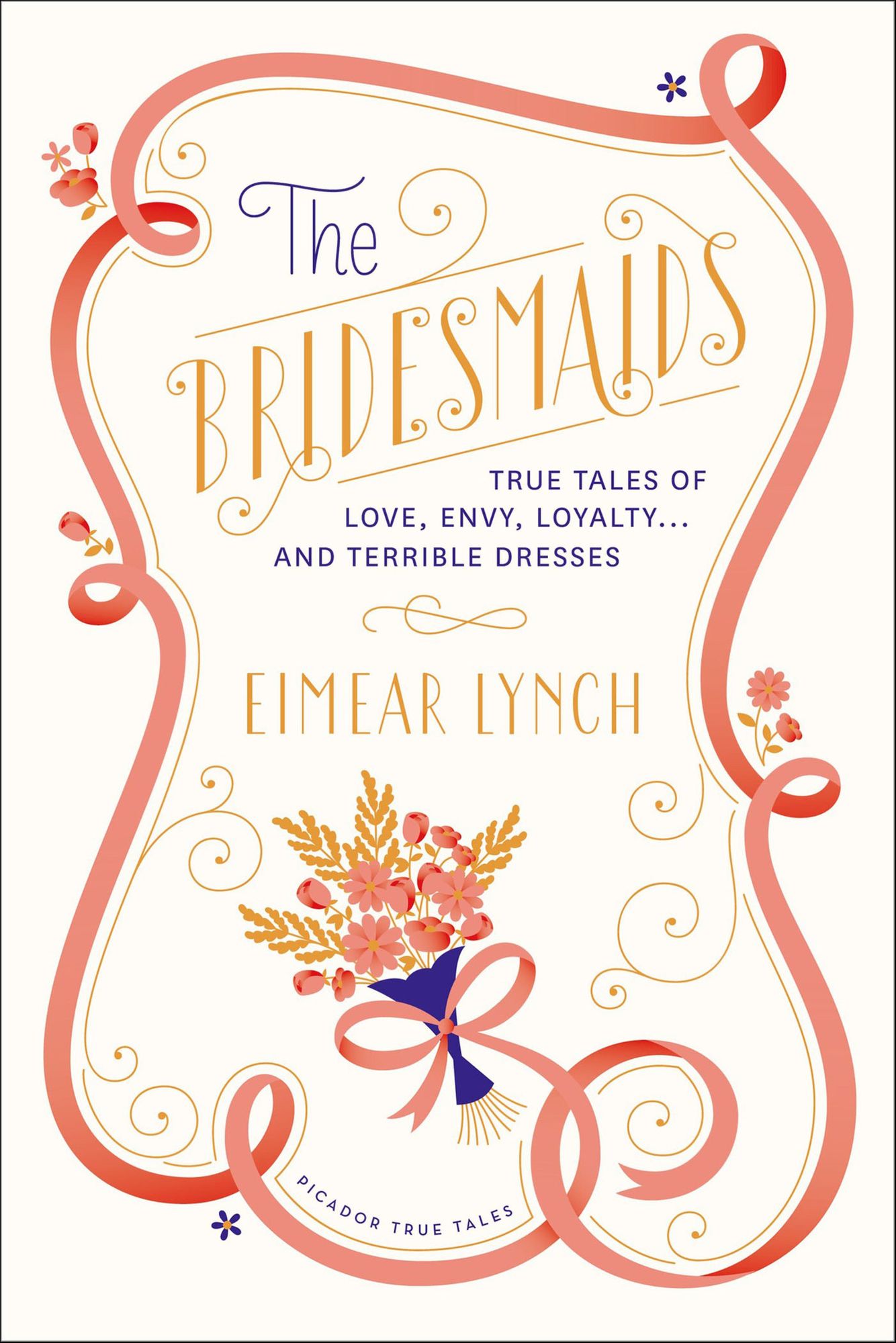 The Bridesmaids: True Tales of Love, Envy, Loyalty . . . and Terrible Dresses