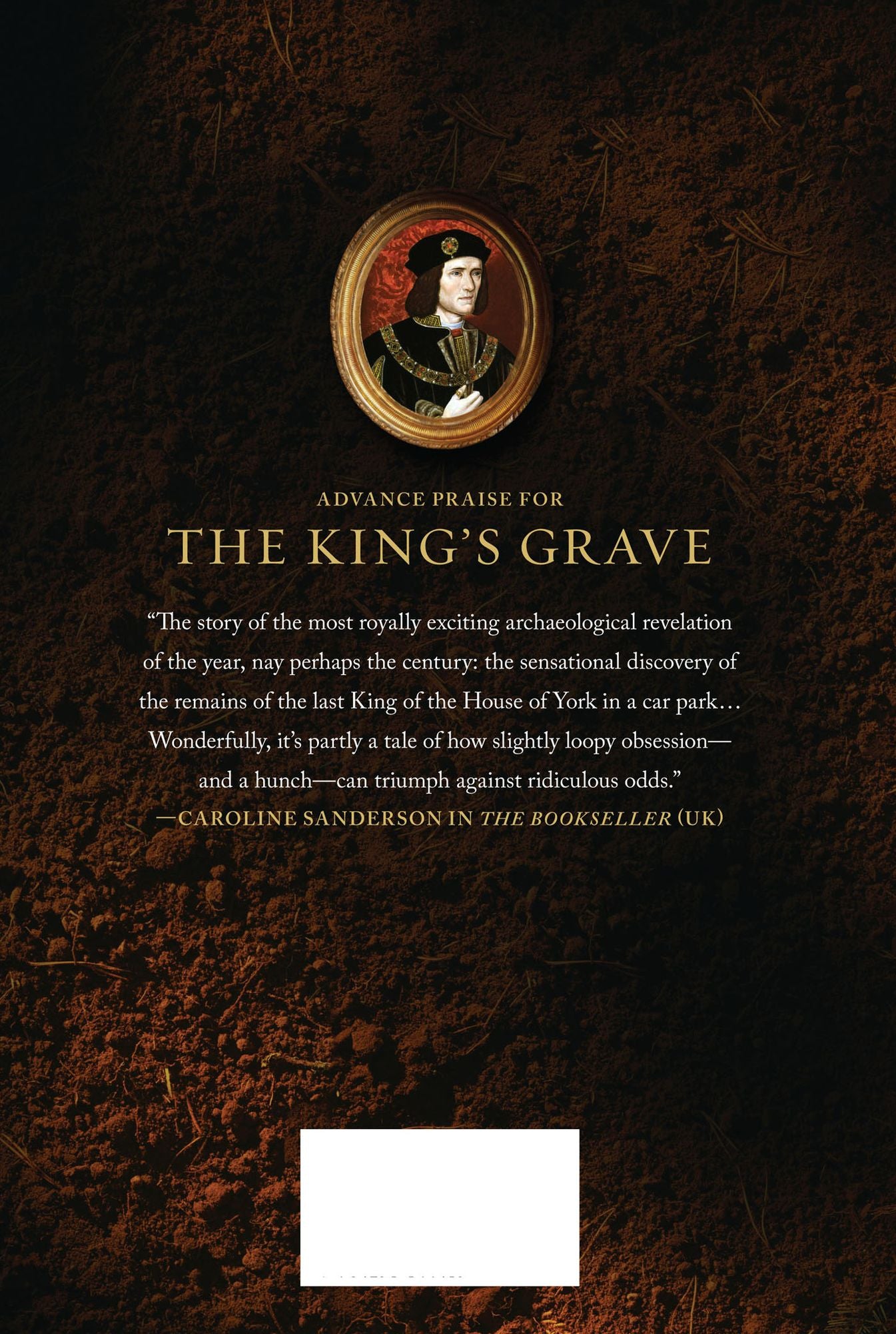 The King's Grave: The Discovery of Richard III's Lost Burial Place and the Clues It Holds