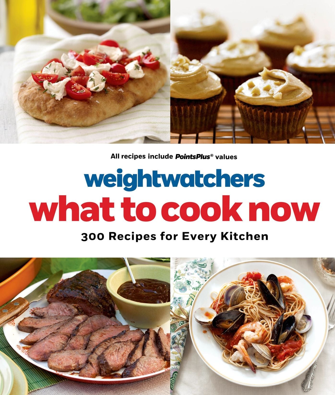 Weight Watchers What to Cook Now: 300 Recipes for Every Kitchen