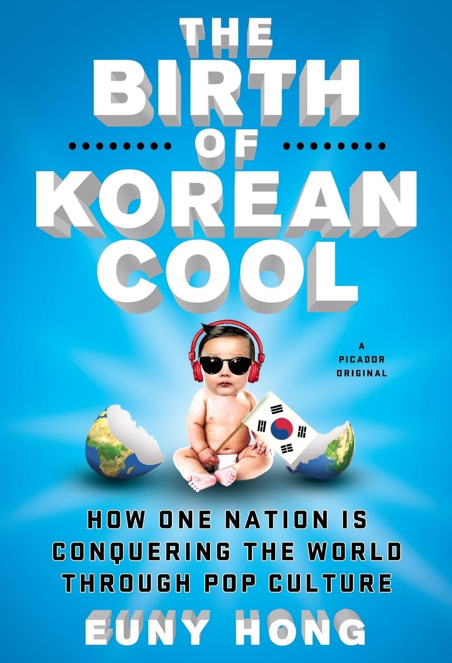 The Birth of Korean Cool: How One Nation Is Conquering the World Through Pop Culture