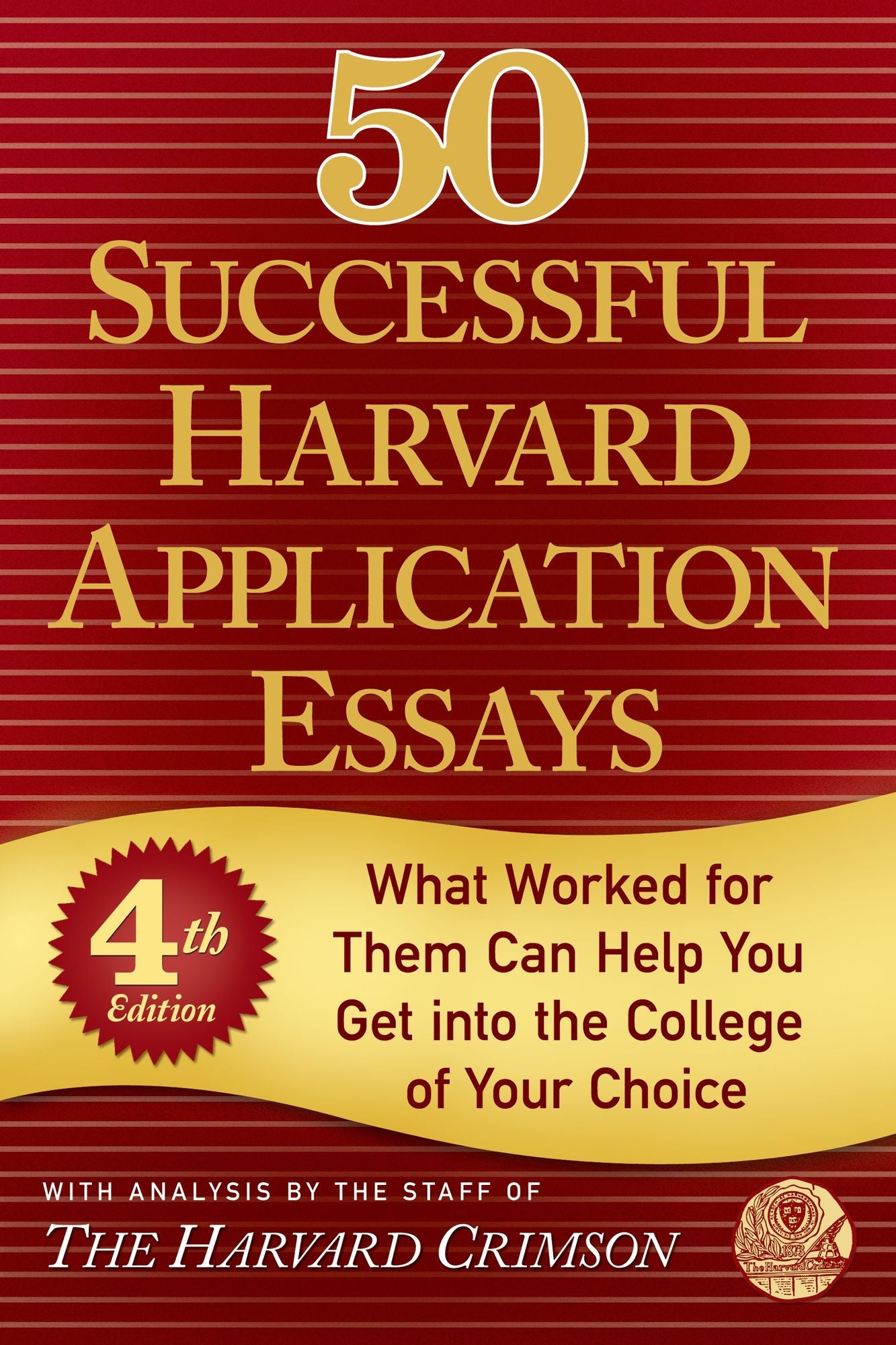 50 Successful Harvard Application Essays, Fourth Edition: What Worked for Them Can Help You Get into the College of Your Choice