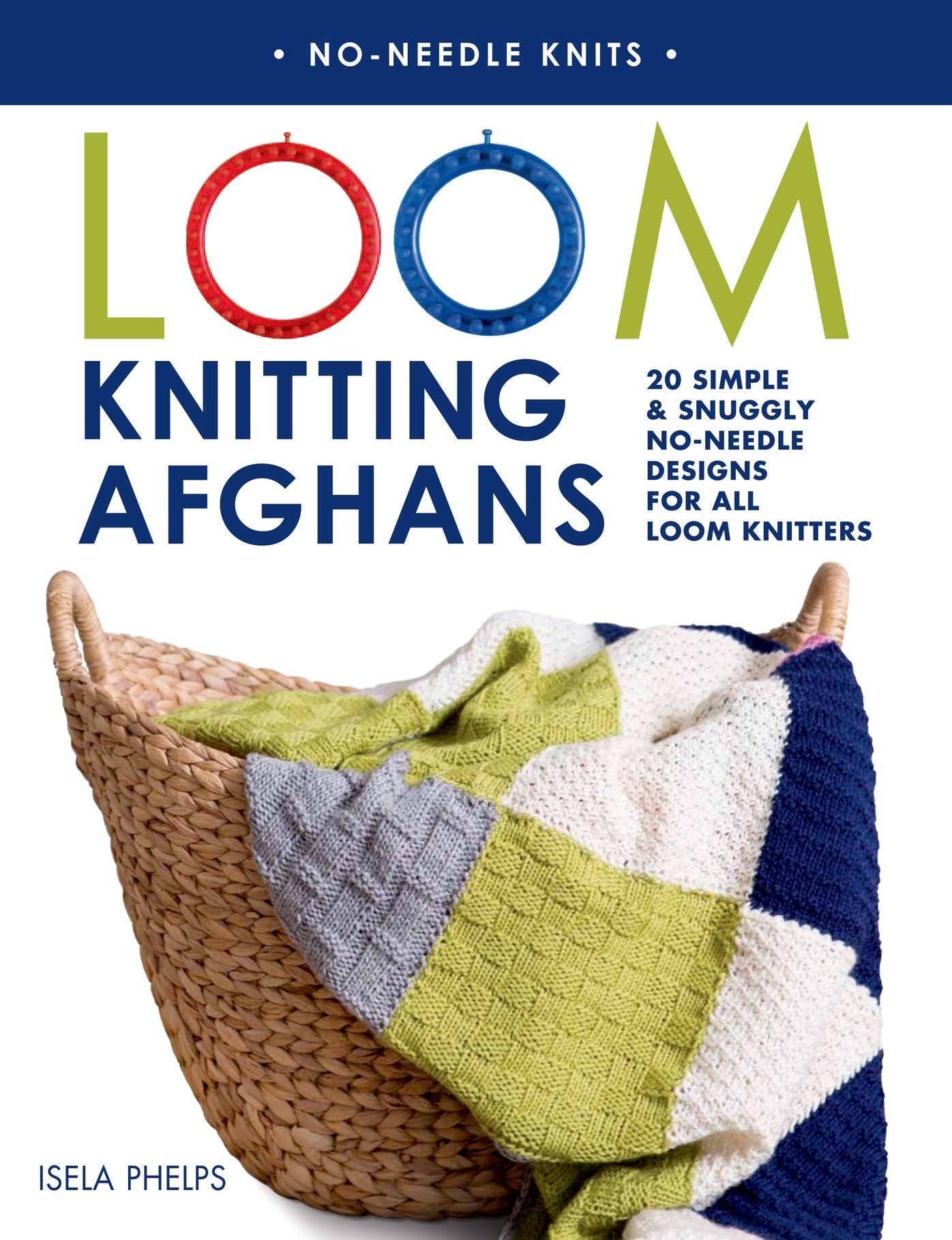 Loom Knitting Afghans : 20 Simple & Snuggly No-Needle Designs for All Loom Knitters