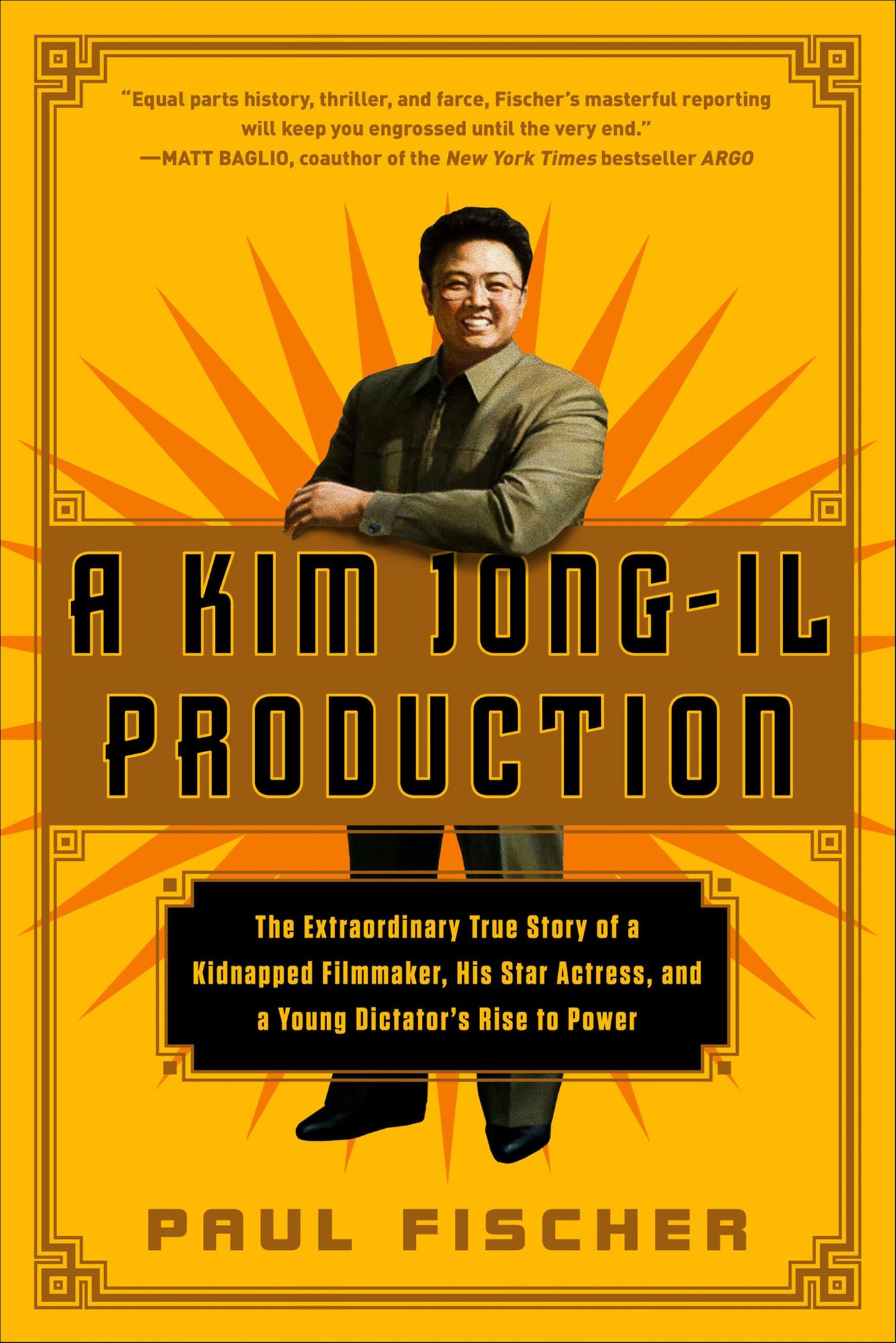 A Kim Jong-Il Production: The Extraordinary True Story of a Kidnapped Filmmaker, His Star Actress, and a Young Dictator's Rise to Power