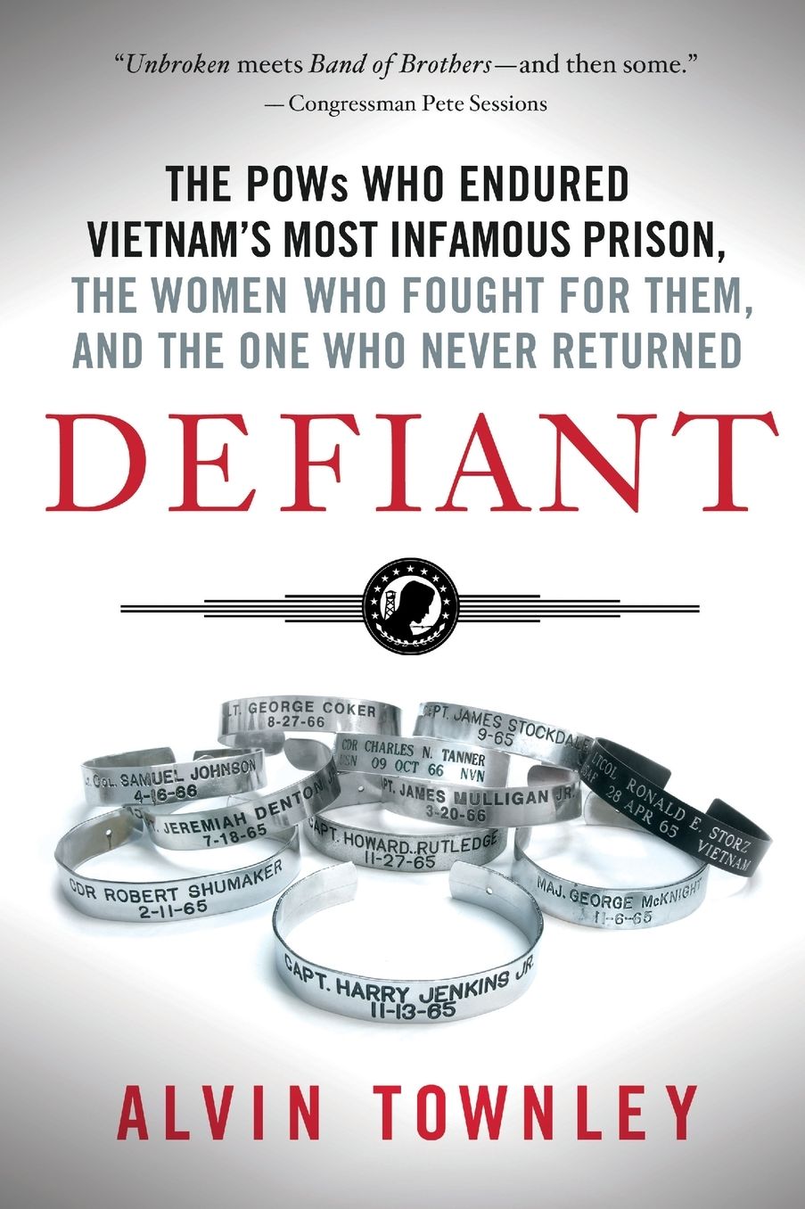 Defiant: The POWs Who Endured Vietnam's Most Infamous Prison, the Women Who Fought for Them, and the One Who Never Returned