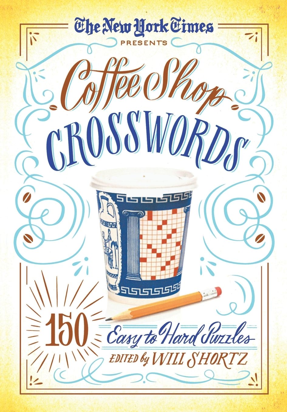 The New York Times Presents Coffee Shop Crosswords: 150 Easy to Hard Puzzles