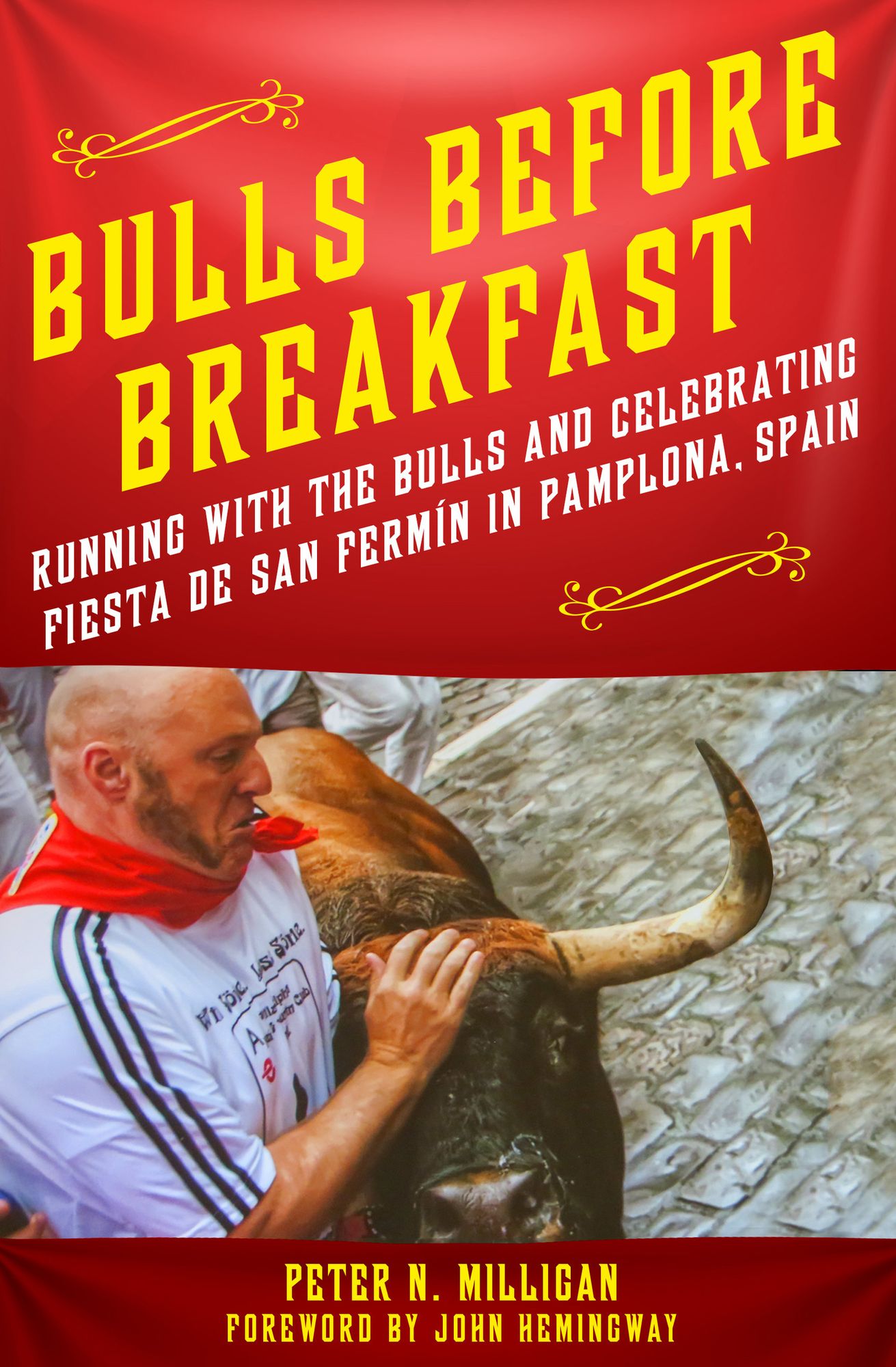 Bulls Before Breakfast: Running with the Bulls and Celebrating Fiesta de San Fermin in Pamplona, Spain