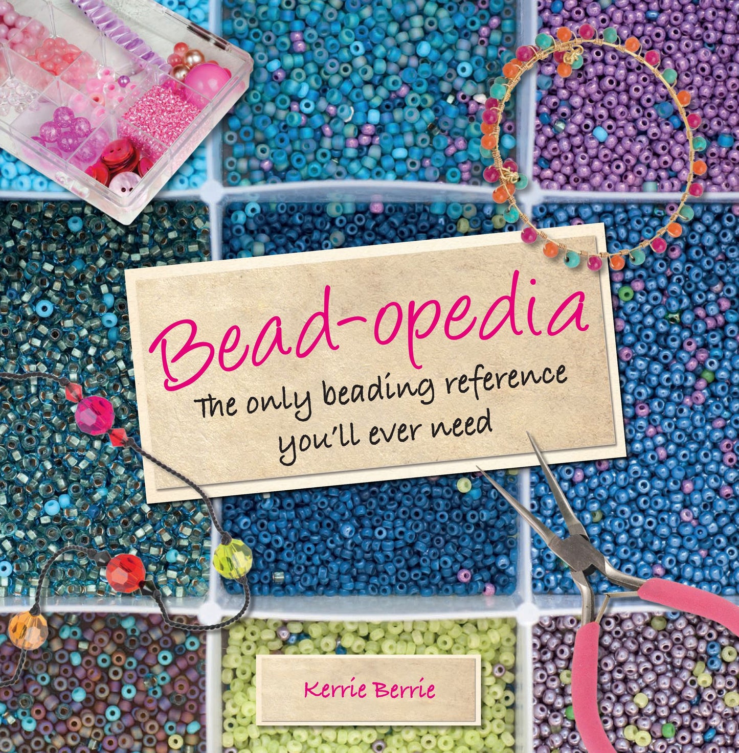 Bead-opedia: The Only Beading Reference You'll Ever Need