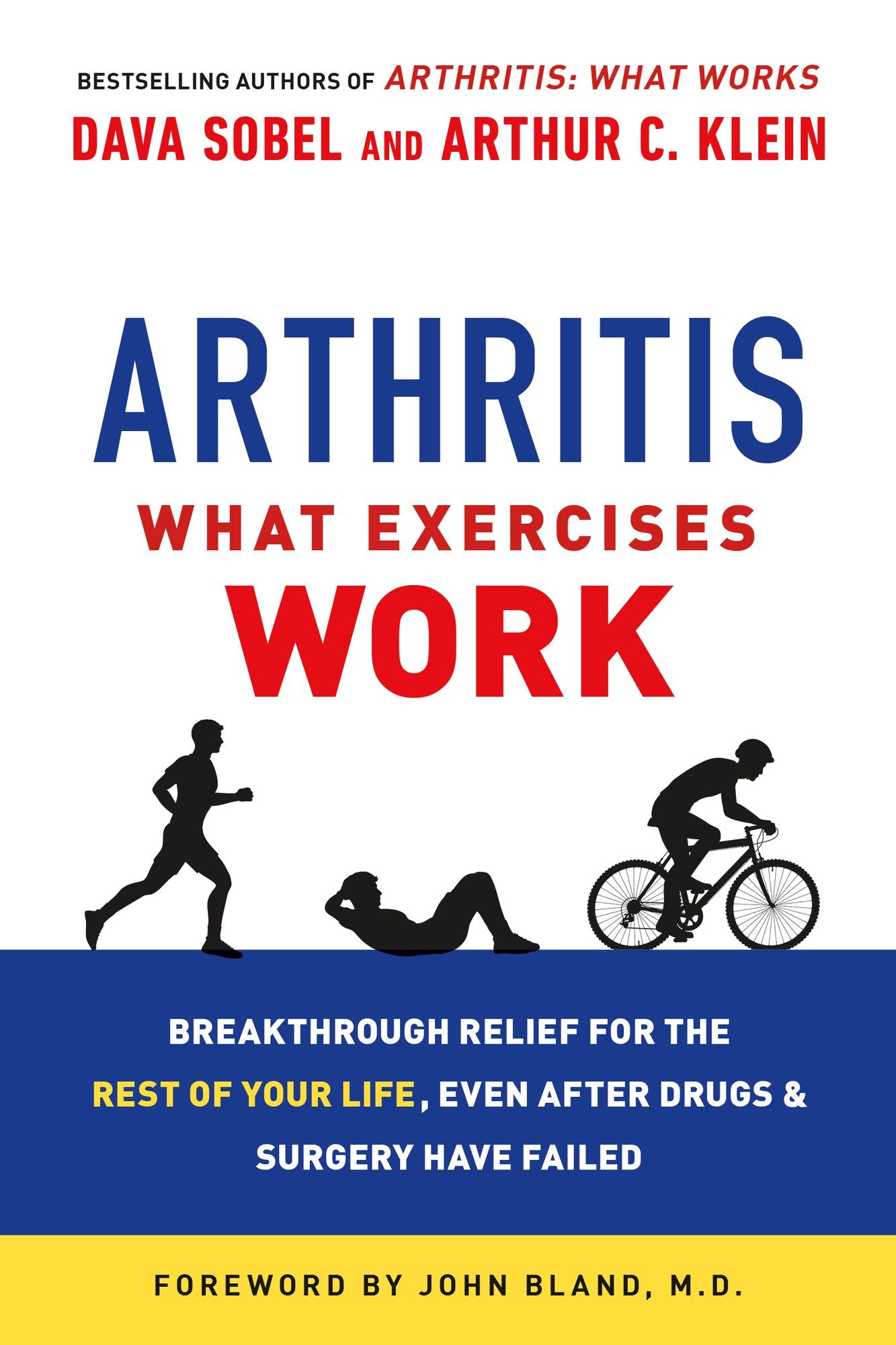 Arthritis: What Exercises Work: Breakthrough Relief for the Rest of Your Life, Even After Drugs & Surgery Have Failed