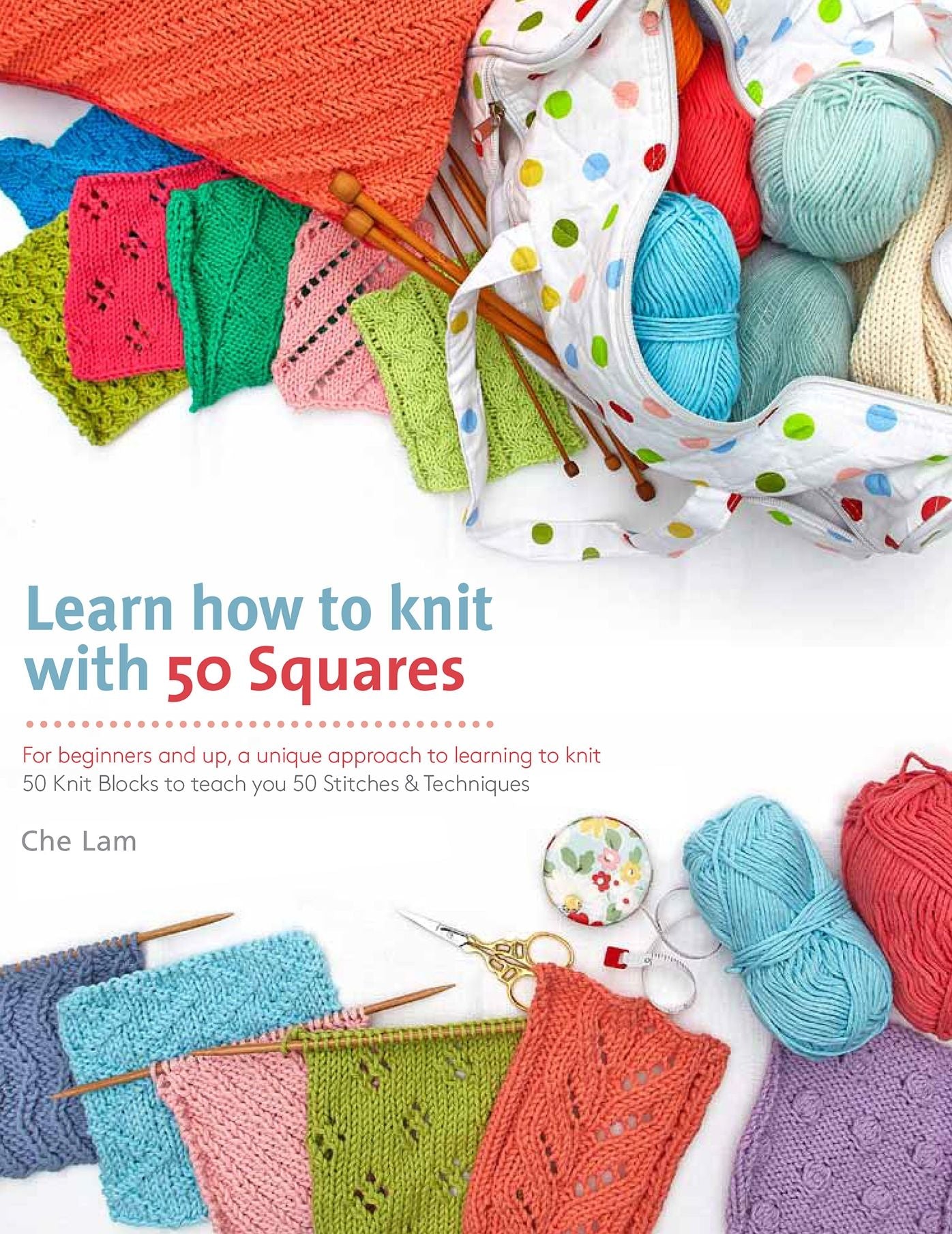 Learn How to Knit with 50 Squares: For Beginners and Up, a Unique Approach to Learning to Knit