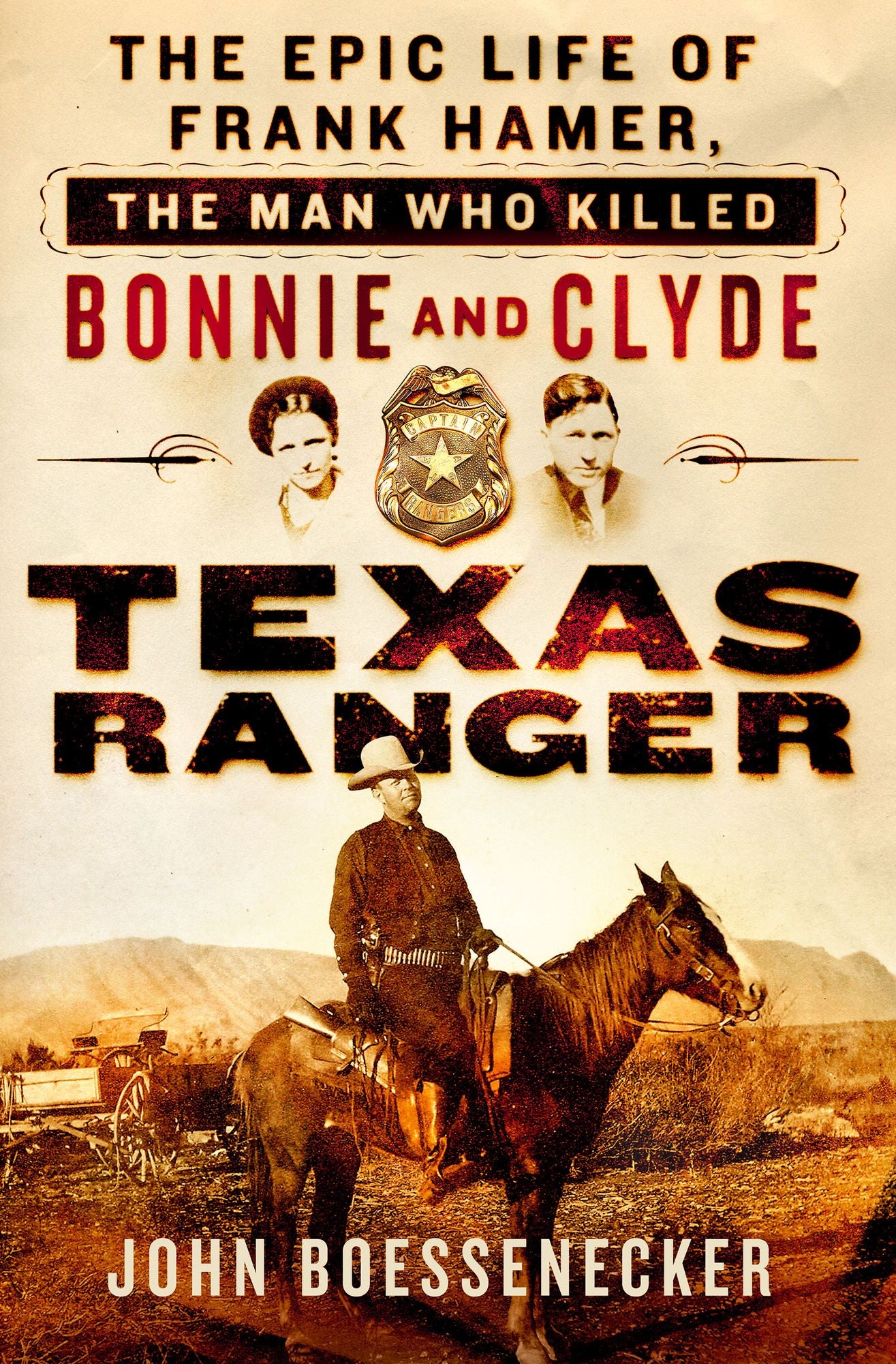 Texas Ranger: The Epic Life of Frank Hamer, the Man Who Killed Bonnie and Clyde