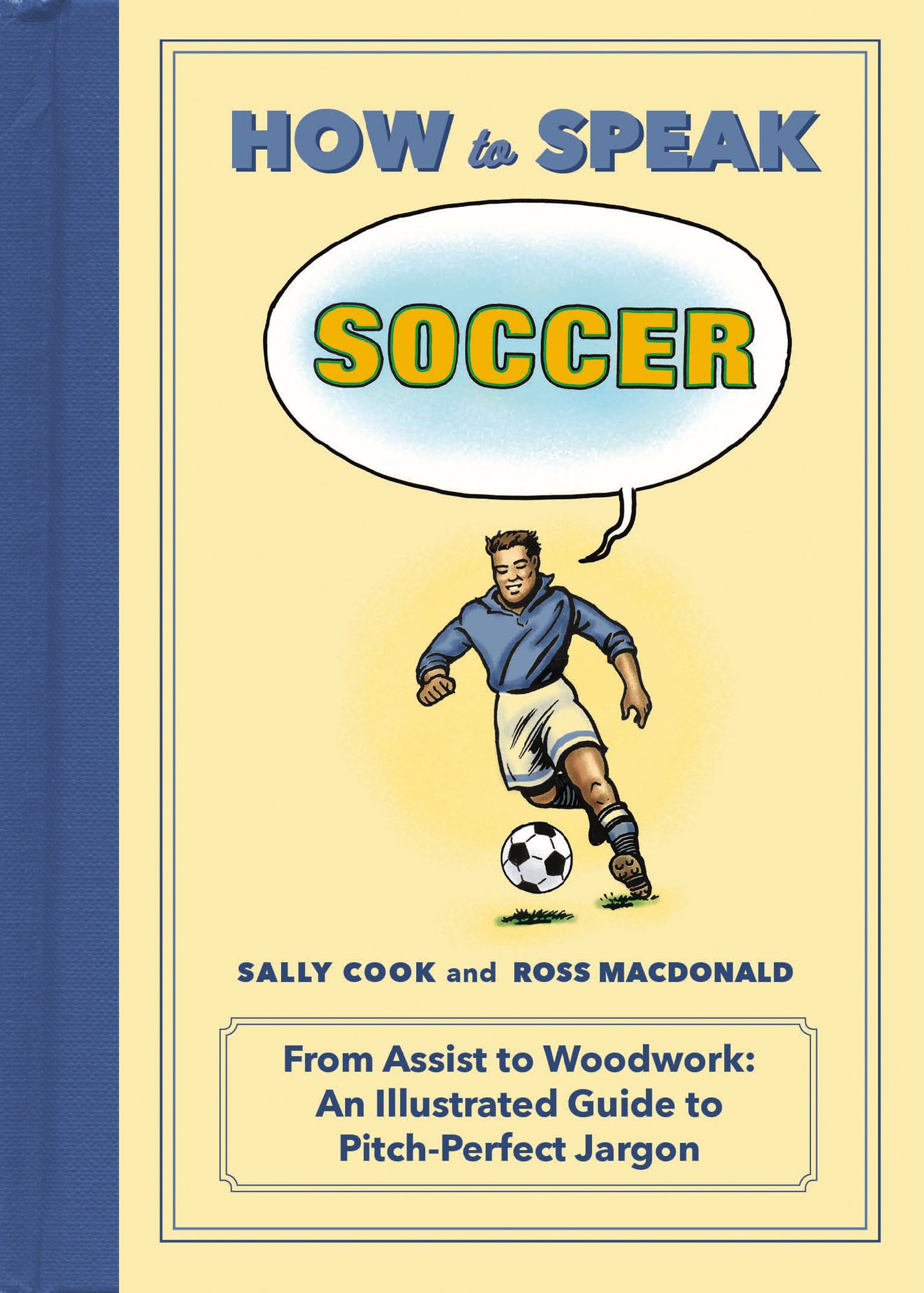 How to Speak Soccer: From Assist to Woodwork: an Illustrated Guide to Pitch-Perfect Jargon
