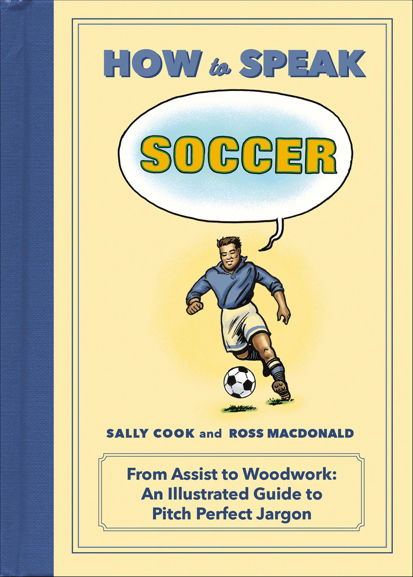 How to Speak Soccer: From Assist to Woodwork: an Illustrated Guide to Pitch-Perfect Jargon