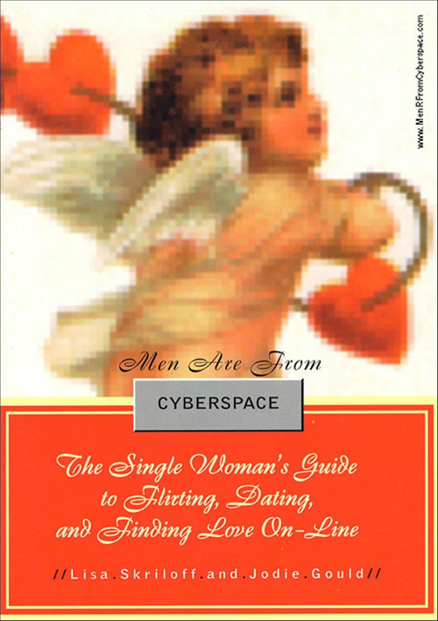 Men Are From Cyberspace: The Single Woman's Guide To Flirting, Dating, & Finding Love