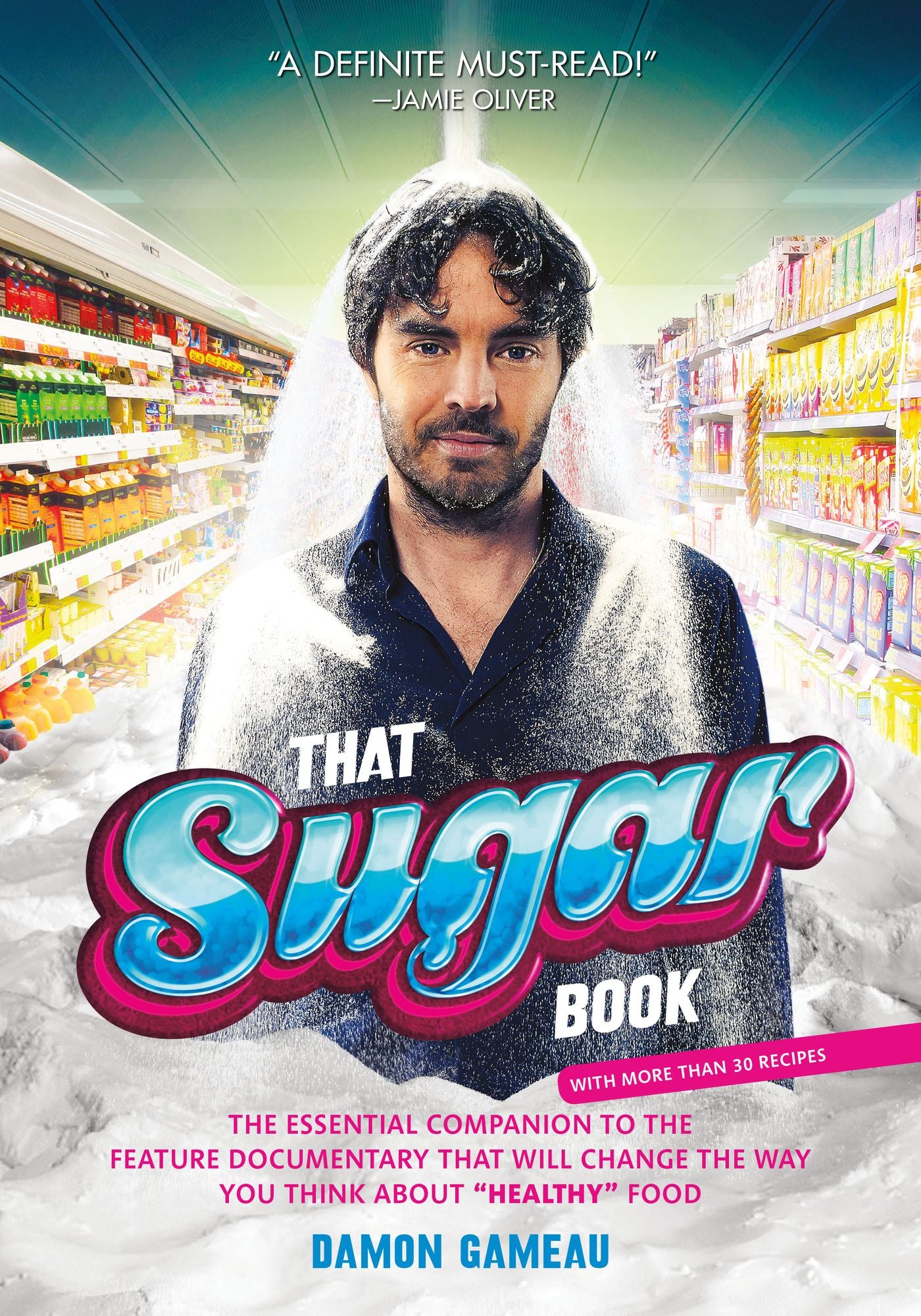 That Sugar Book: The Essential Companion to the Feature Documentary That Will Change the Way You Think About "Healthy" Food