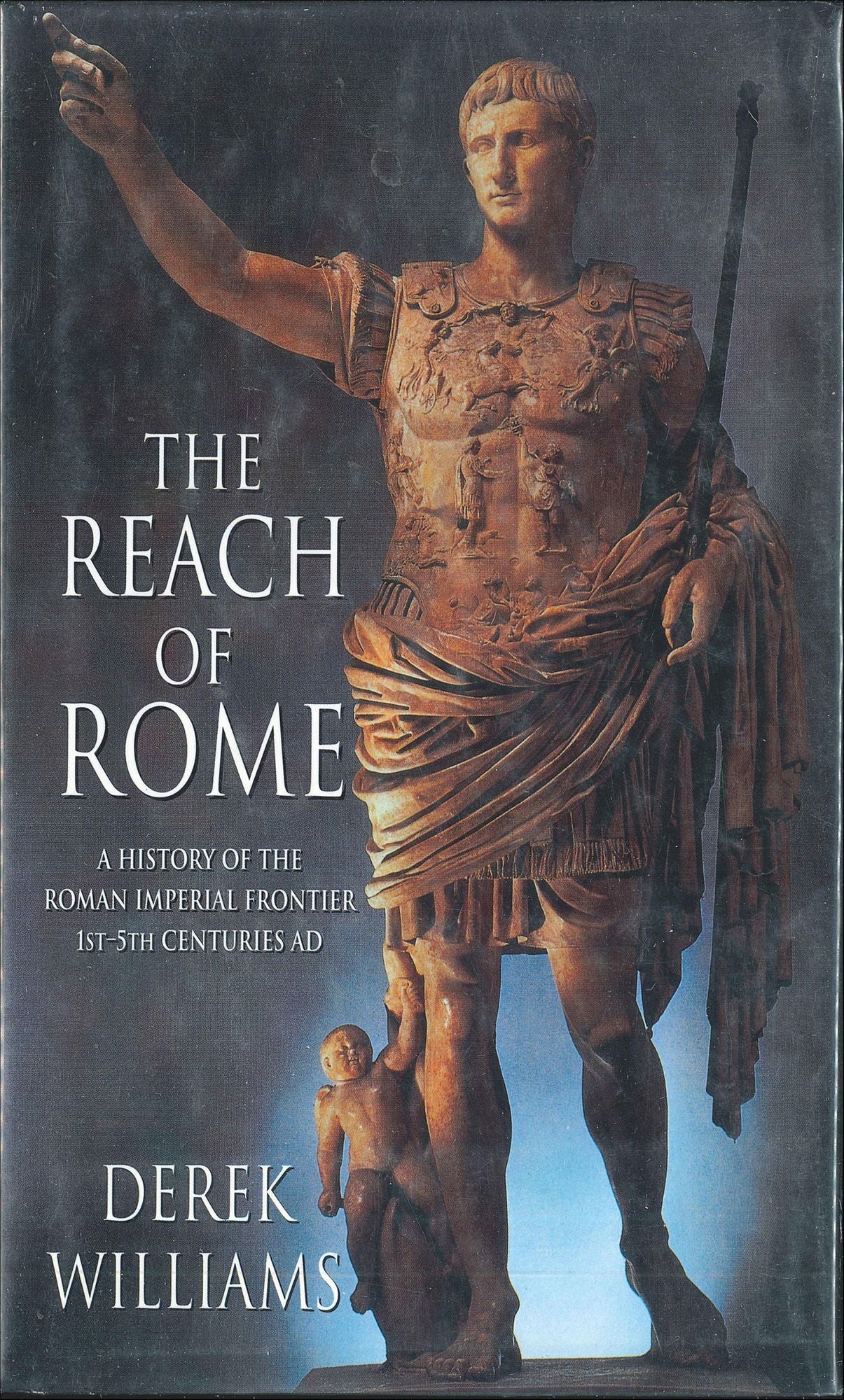 The Reach of Rome: A History Of The Roman Imperial Frontier 1St-5th Centuries Ad