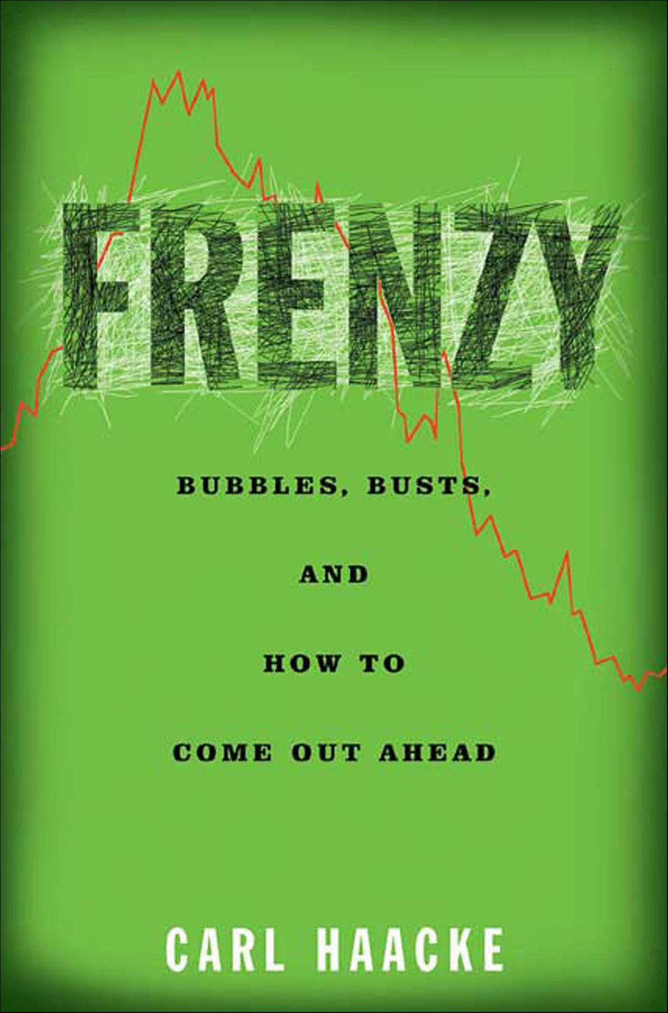 Frenzy: Bubbles, Busts, and How to Come Out Ahead