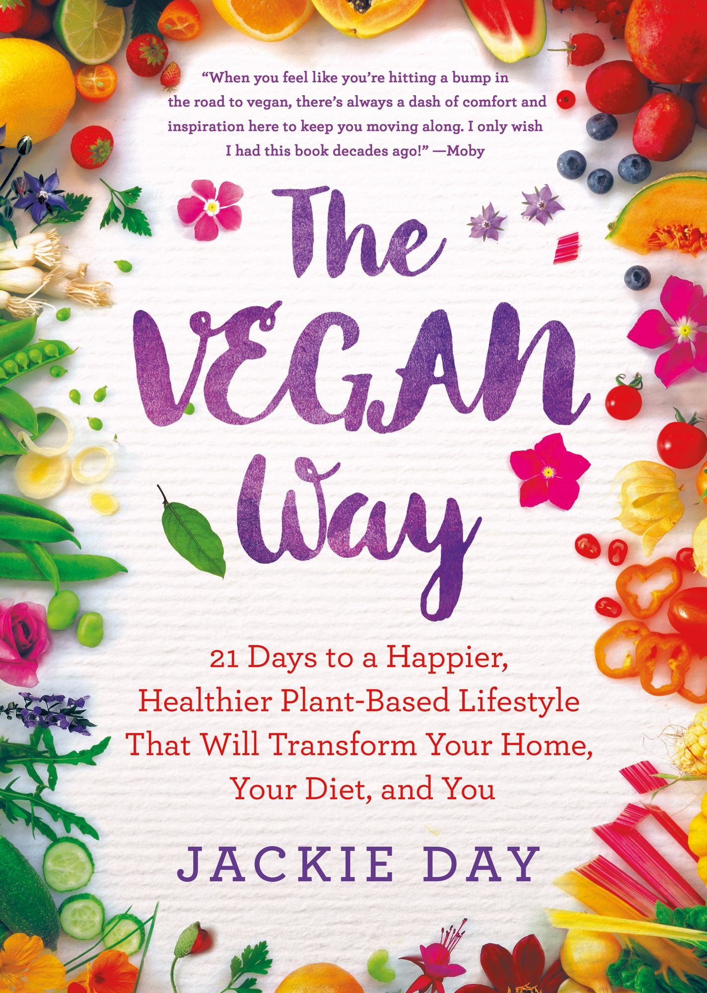 The Vegan Way: 21 Days to a Happier, Healthier Plant-Based Lifestyle That Will Transform Your Home, Your Diet, and You