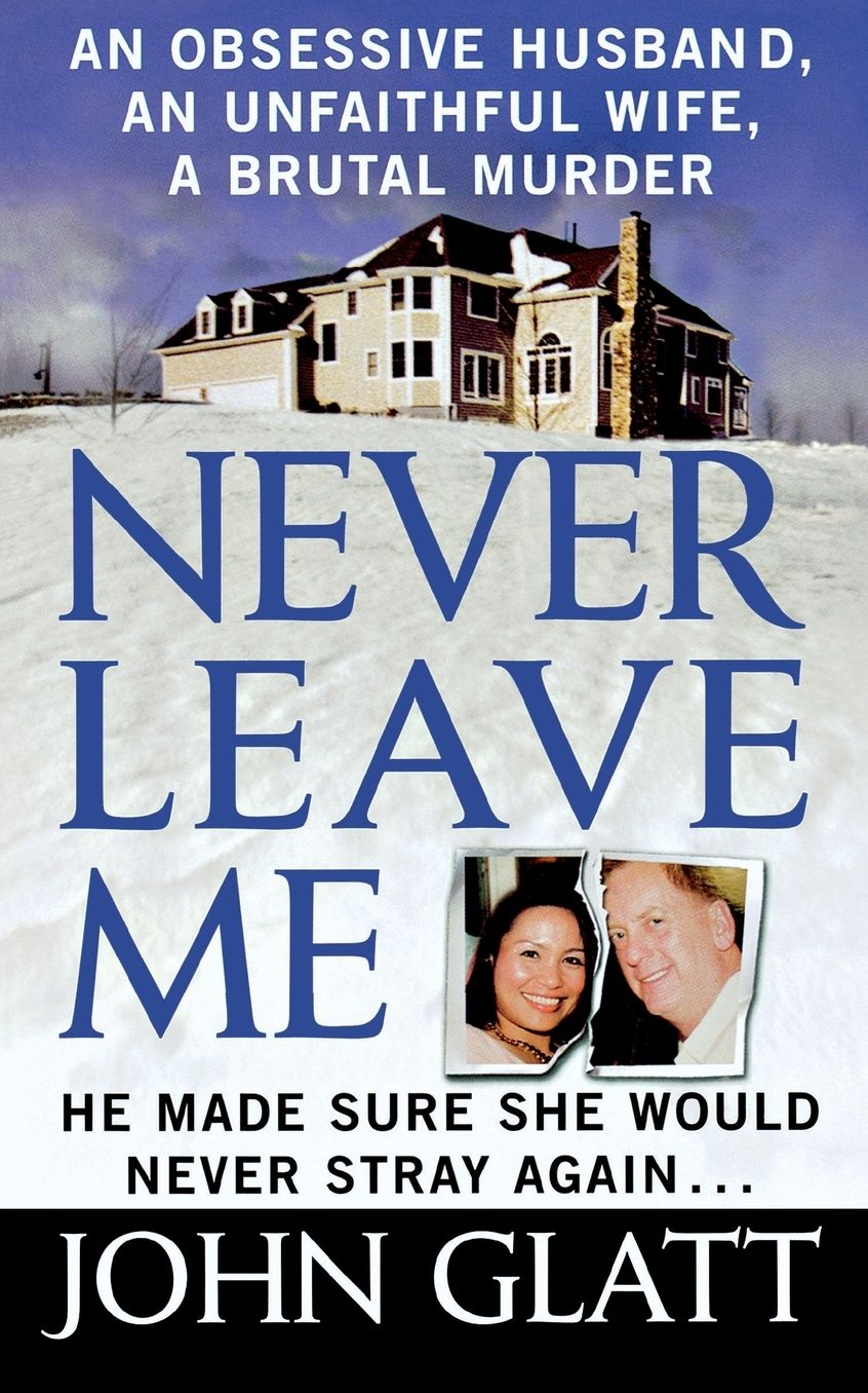 Never Leave Me: An Obsessive Husband, an Unfaithful Wife, a Brutal Murder