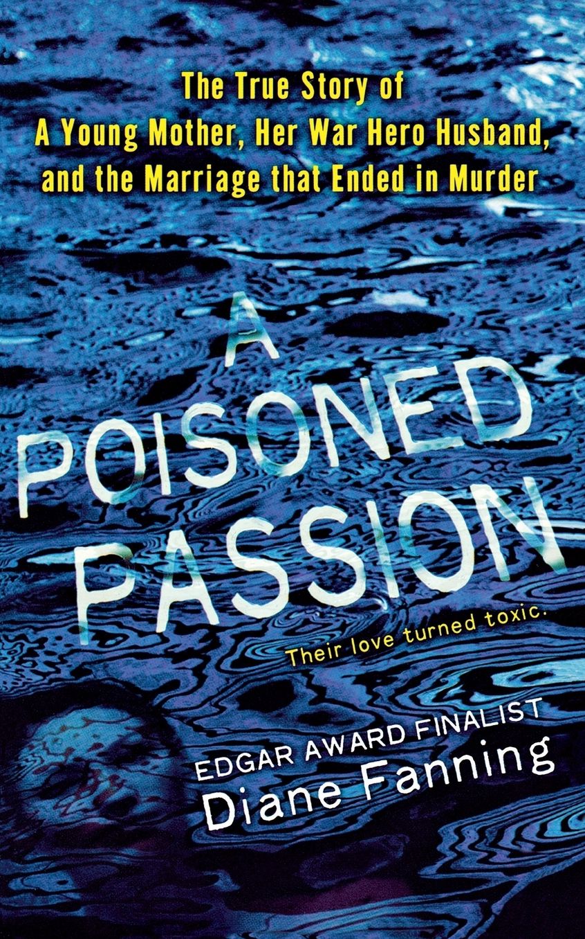 Poisoned Passion: A Young Mother, Her War Hero Husband, and the Marriage That Ended in Murder