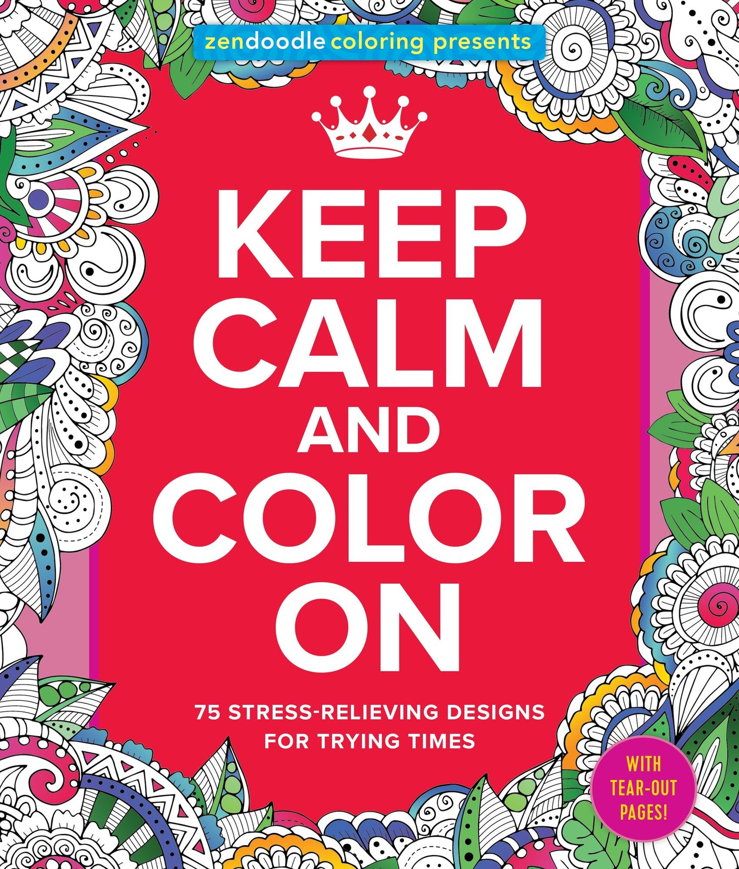 Zendoodle Coloring Presents Keep Calm and Color On: 75 Stress-Relieving Designs