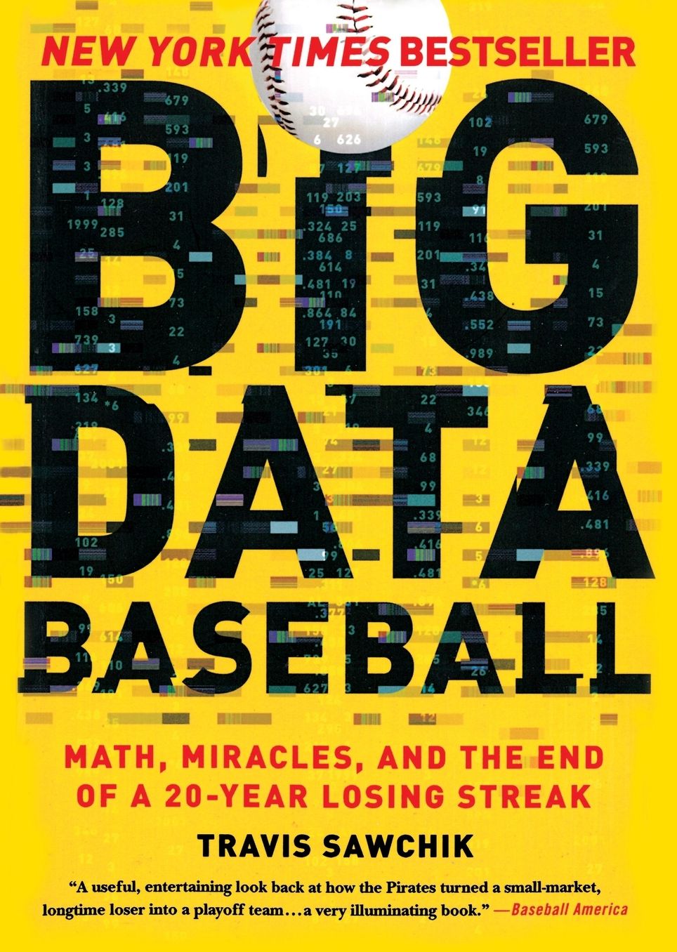 Big Data Baseball: Math, Miracles, and the End of a 20-Year Losing Streak
