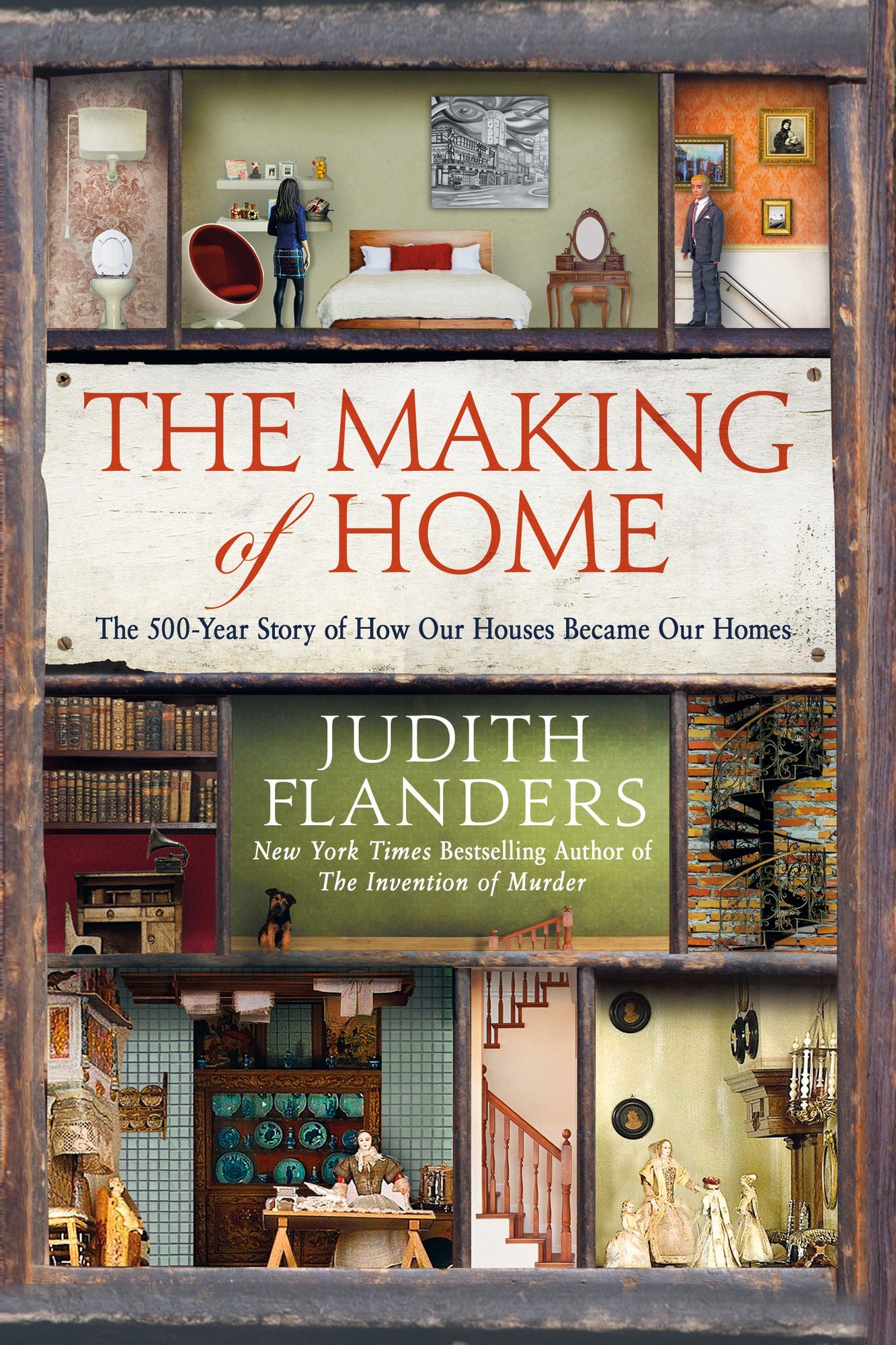The Making of Home: The 500-Year Story of How Our Houses Became Our Homes