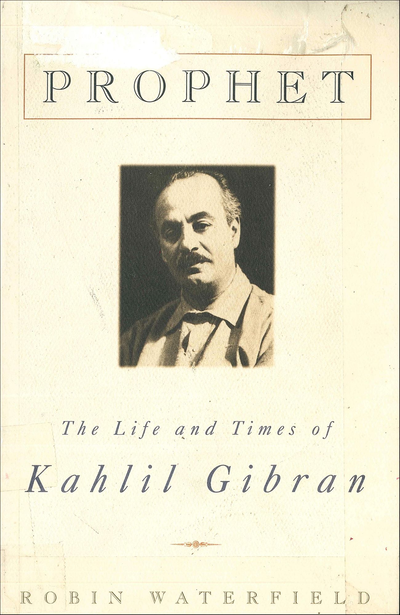 Prophet: The Life and Times of Kahlil Gibran
