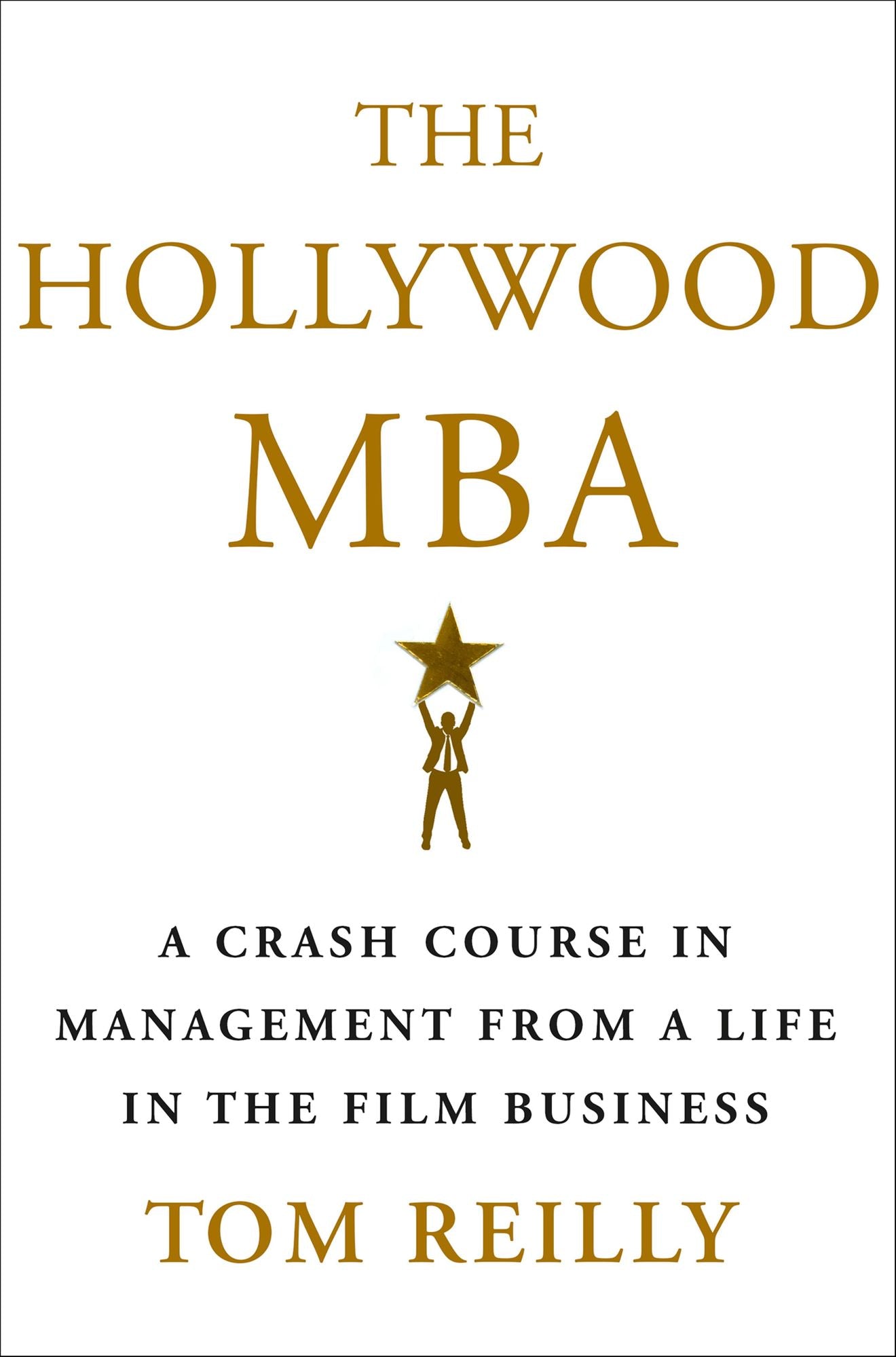 The Hollywood MBA: A Crash Course in Management from a Life in the Film Business